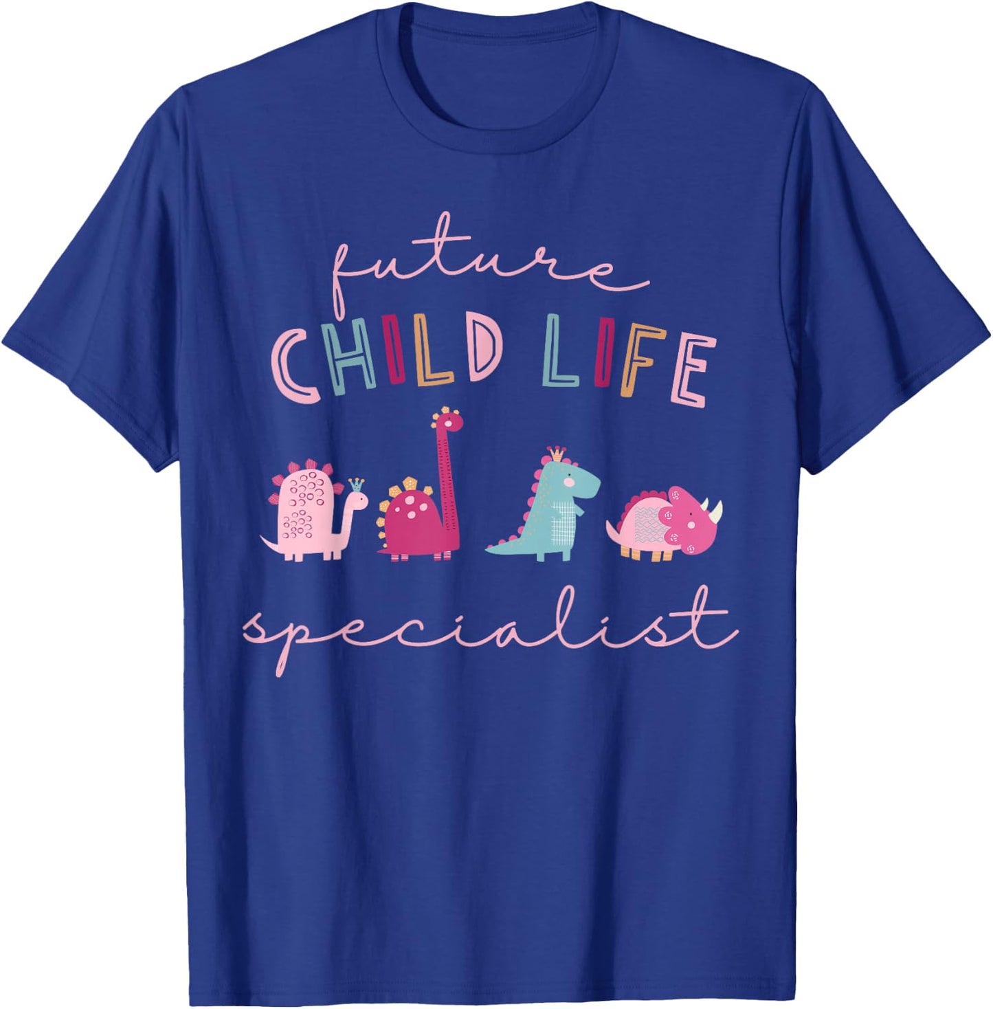 Future Child Life Specialist Dinosaur CCLS Child Life Intern T-Shirt - T-Shirt | Royal