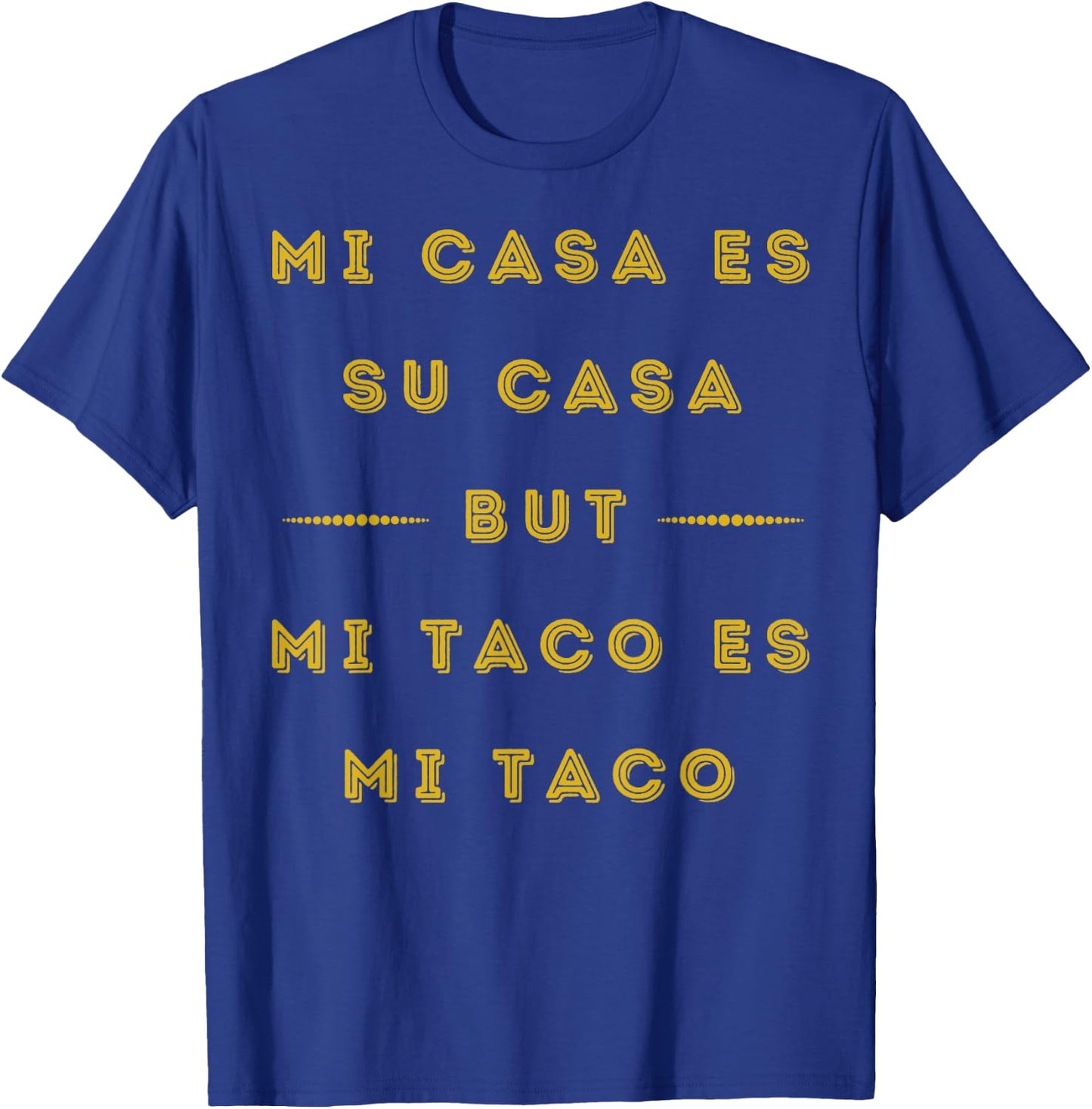 Sarcastic Mi Taco Es Mi Taco Mexican Food Tacos Lover T-Shirt - T-Shirt | Royal