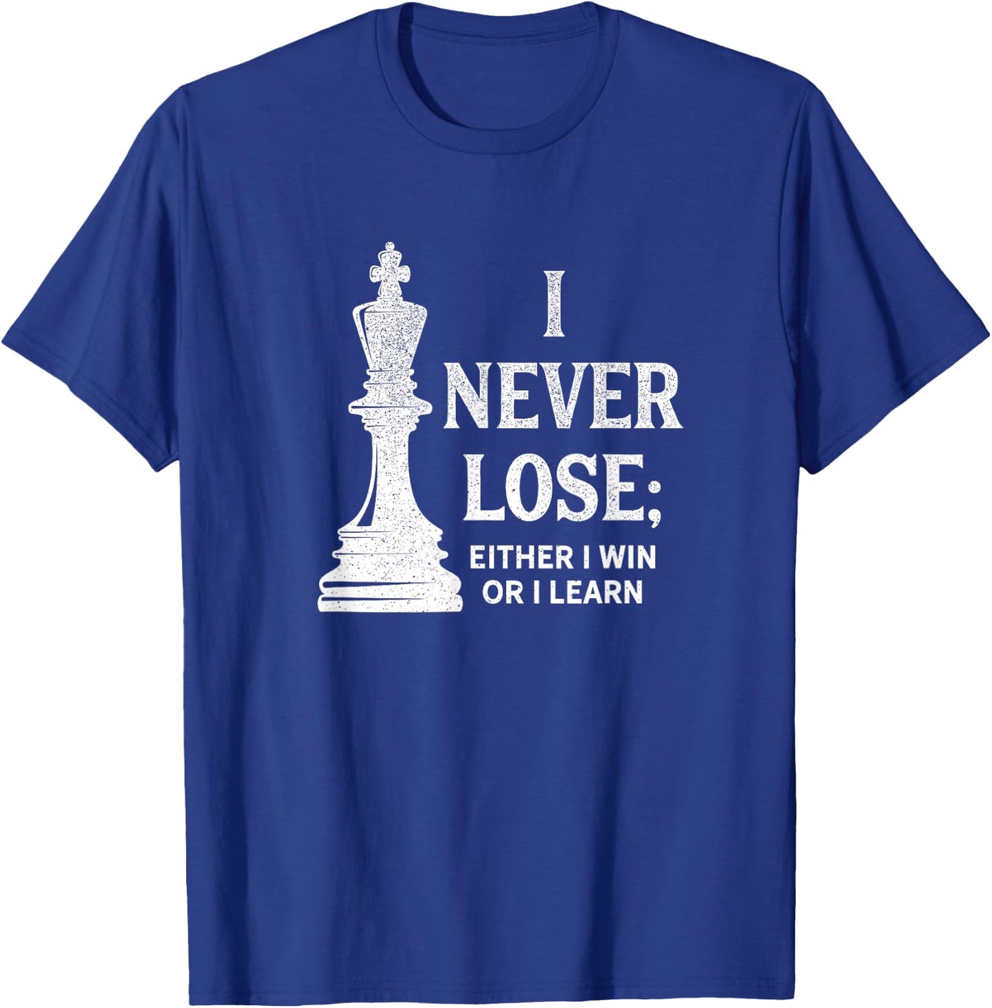 Classic Chess Design, I never lose; I either win or learn T-Shirt - T-Shirt | Royal