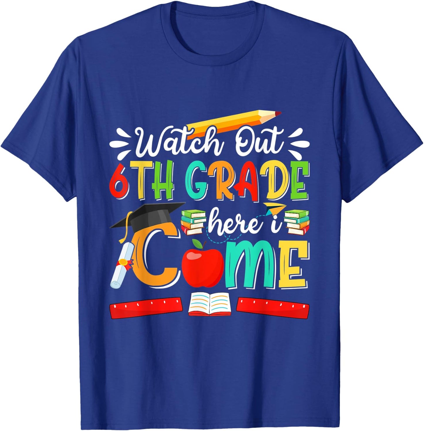 Watch Out 6th Grade Here I Come Girls Boys Sixth Grade T-Shirt - T-Shirt | Royal