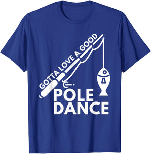Gotta Love A Good Pole Dance - Fishing & Fisherman T-Shirt - T-Shirt | Royal