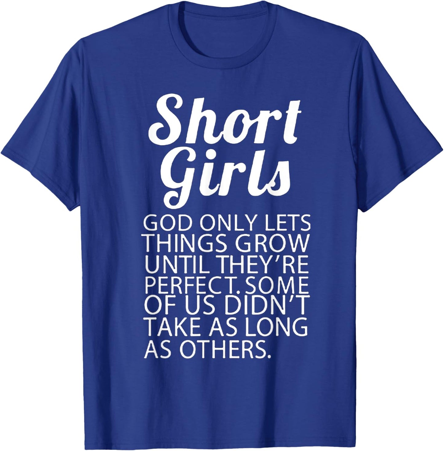 Short Girls God Only Lets Things Grow They're Perfect T-Shirt - T-Shirt | Royal