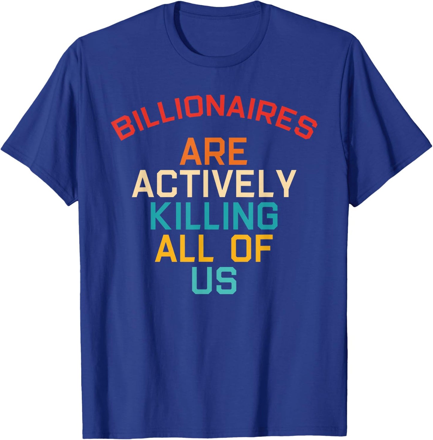 Billionaires Are Actively Killing All-Of-Us Apparel T-Shirt - T-Shirt | Royal