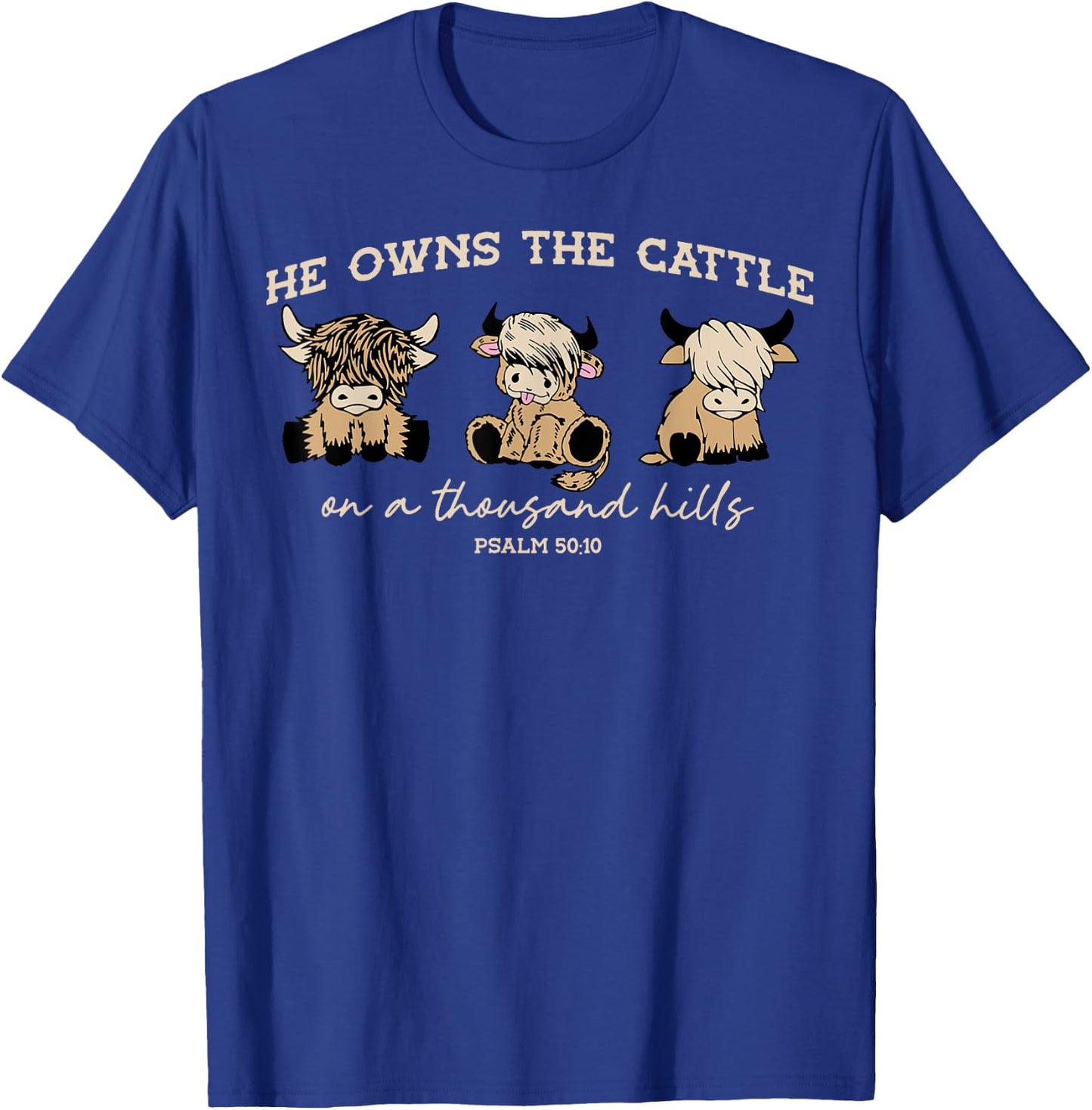 He Owns The Cattle On A Thousand Hills Funny Highland cow T-Shirt - T-Shirt | Royal