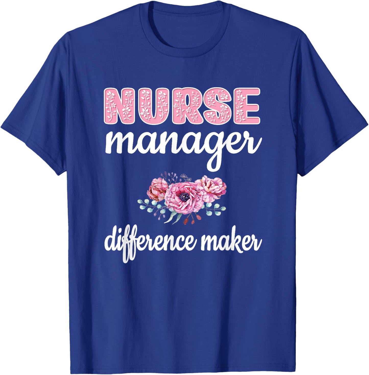 Nurse Manager Difference Maker Nursing Manager Appreciation T-Shirt - T-Shirt | Royal