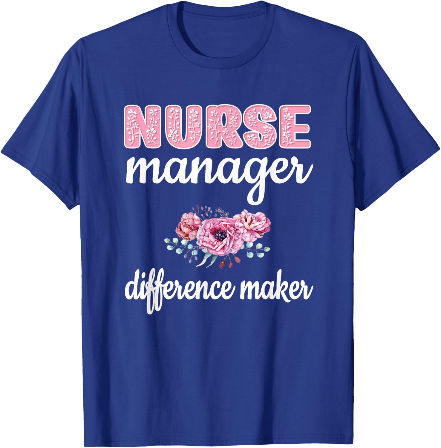 Nurse Manager Difference Maker Nursing Manager Appreciation T-Shirt - T-Shirt | Royal