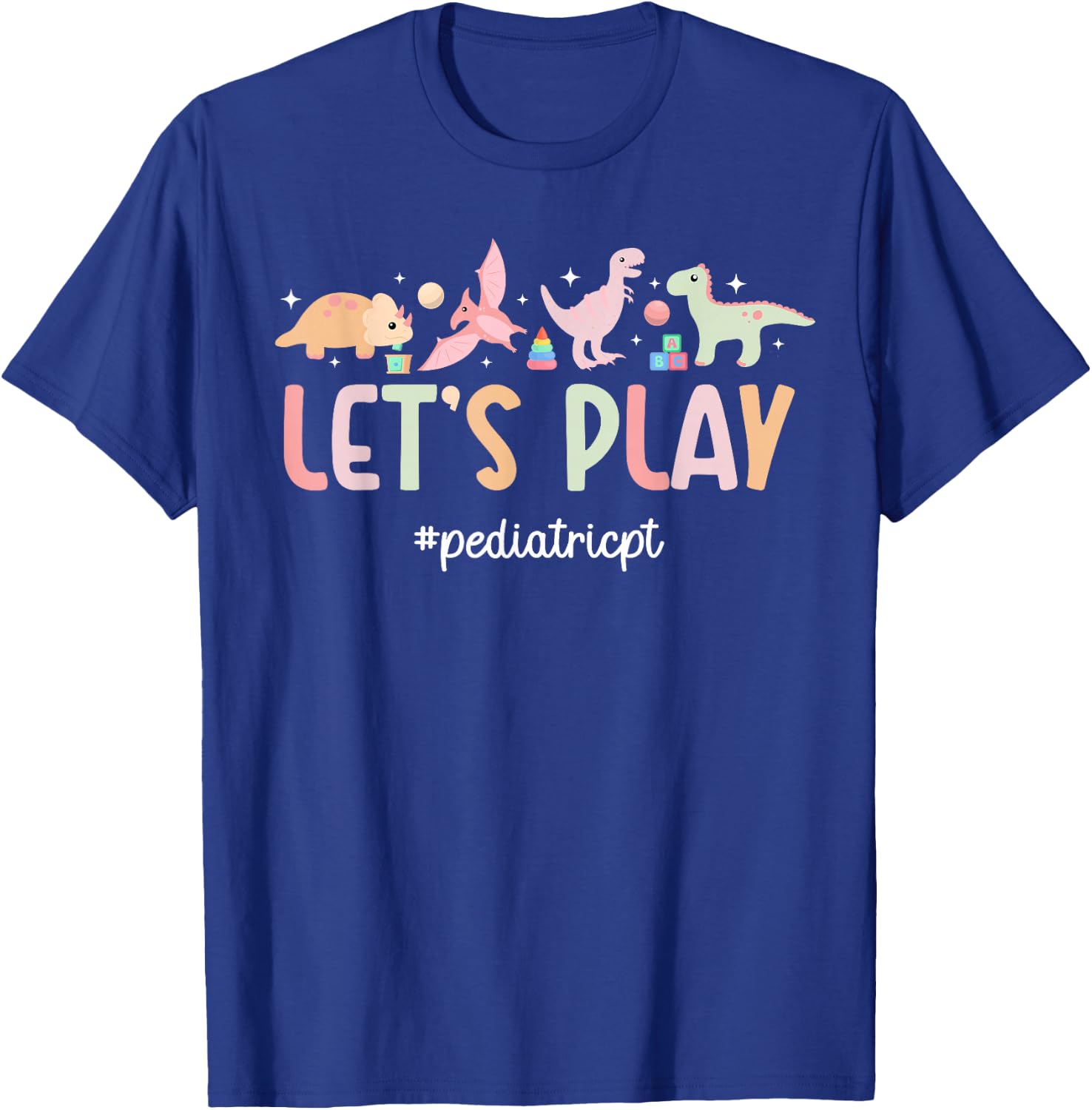 Let's Play Pediatric PT Pediatric Physical Therapist T-Shirt - T-Shirt | Royal