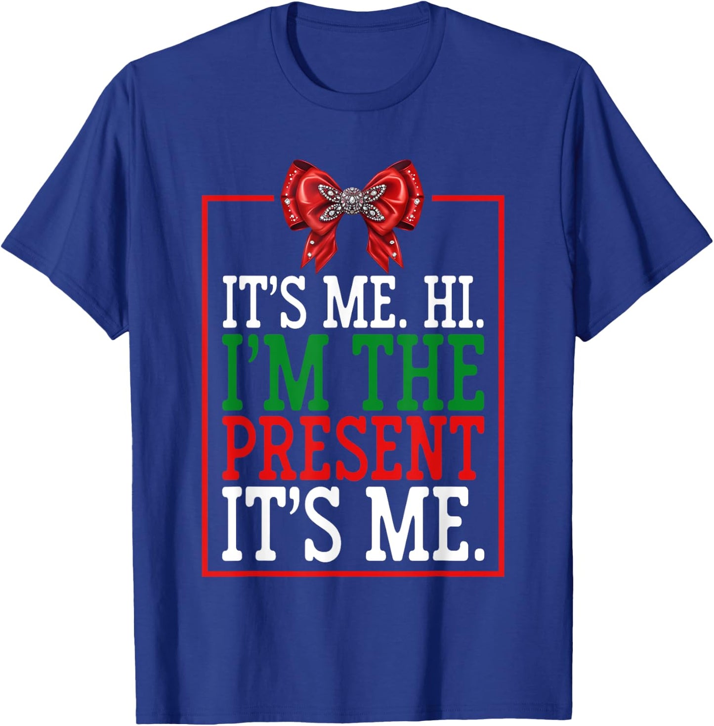 It's Me Hi I'm The Present It's Me Funny Xmas Family Gifts T-Shirt - T-Shirt | Royal