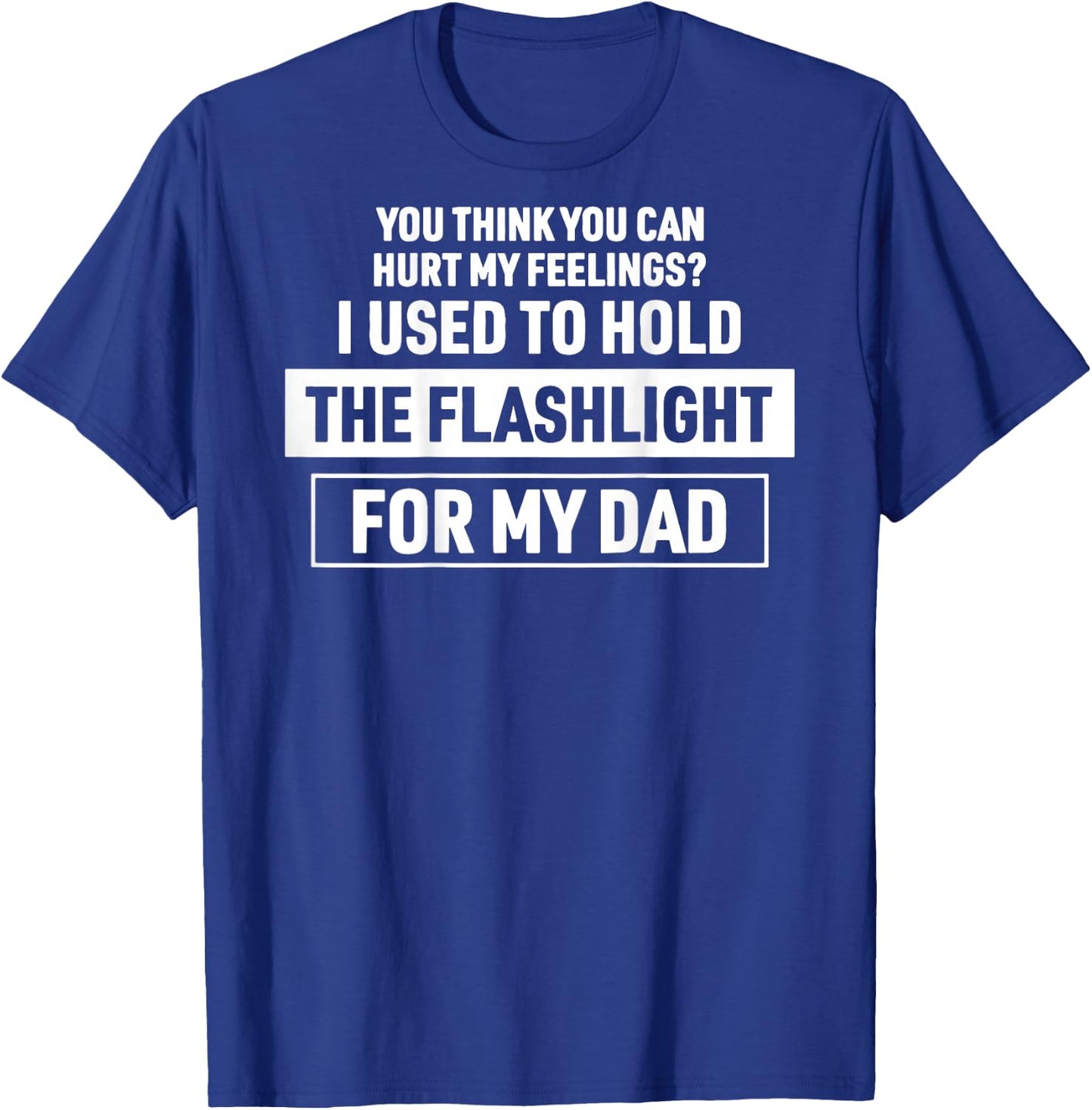 (On Back) You Can't Hurt My Feelings Used to Hold Flashlight T-Shirt - T-Shirt | Royal