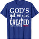 God's Got Me Shirt,Ephesians 2 10 ,Created With a Purpose T-Shirt - T-Shirt | Royal