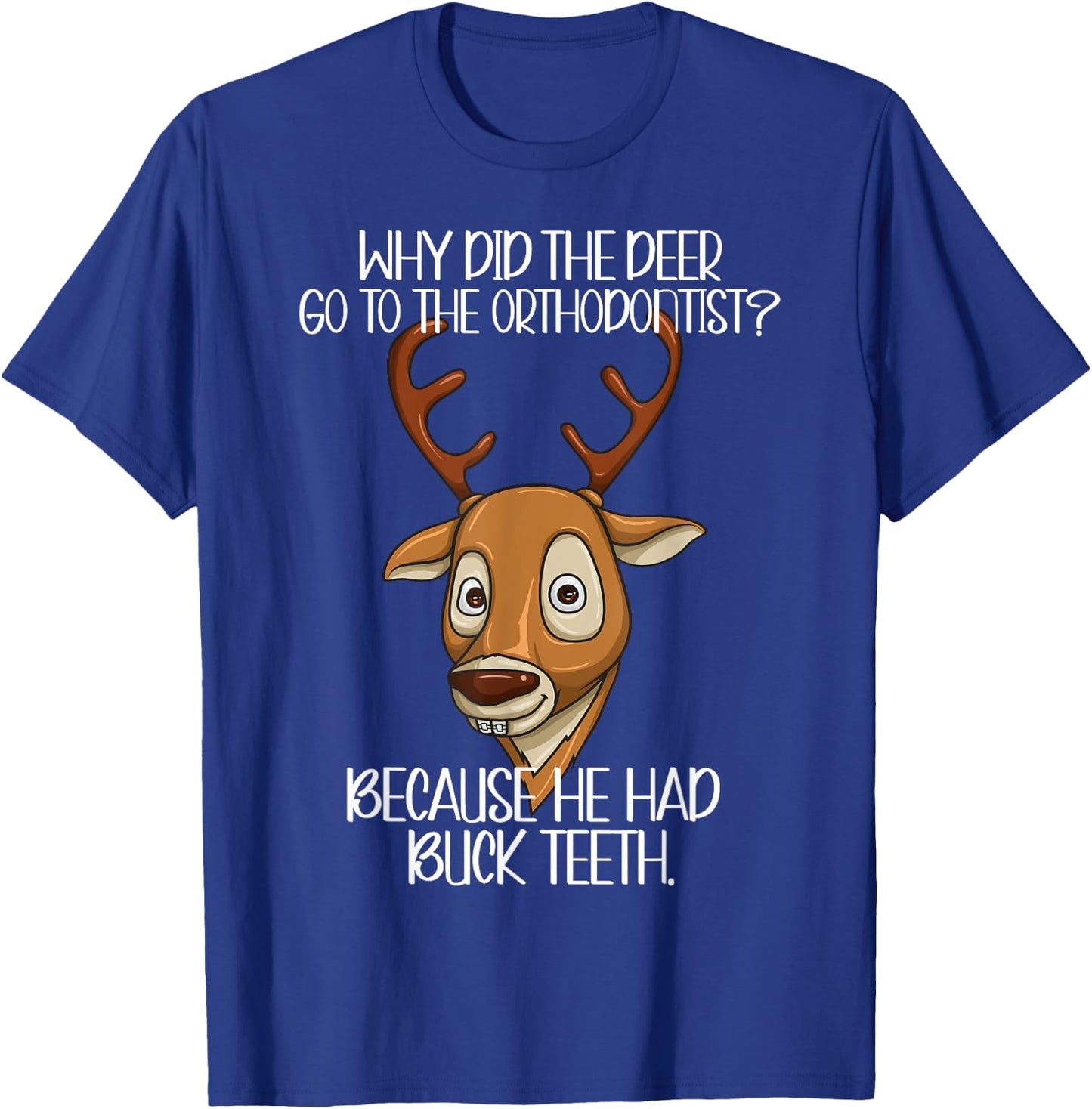 Orthodontist Jokes - Deer Have Buck Teeth Need Braces Funny T-Shirt - T-Shirt | Royal