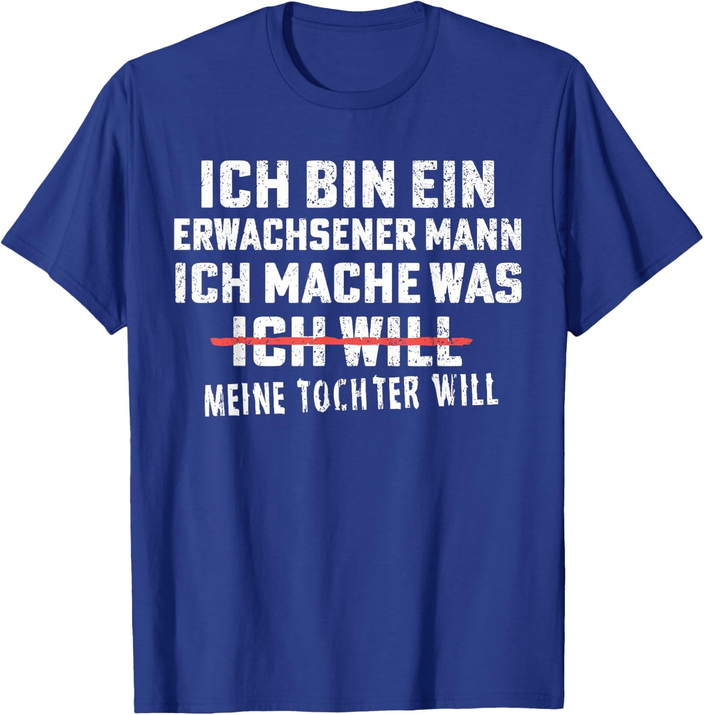 ich Bin EIN Erwachsener Mann ich Mache was Meine Tochter T-Shirt - T-Shirt | Royal