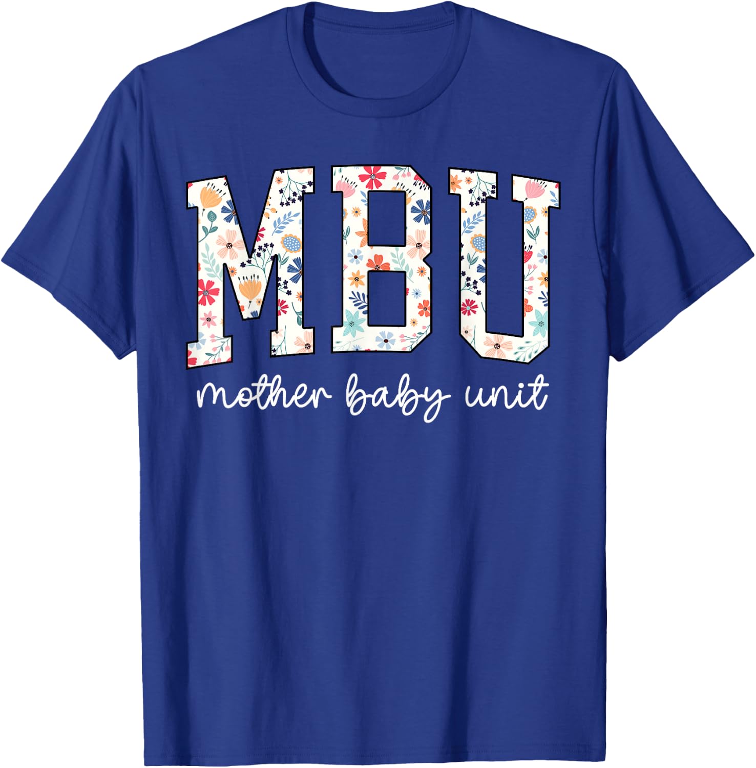 Floral Mother Baby Nurse Cute MBU Unit Nurse Funny OB L&D T-Shirt - T-Shirt | Royal