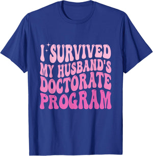 I Survived My Husband's Doctorate Program Doctoral Degree T-Shirt - T-Shirt | Royal