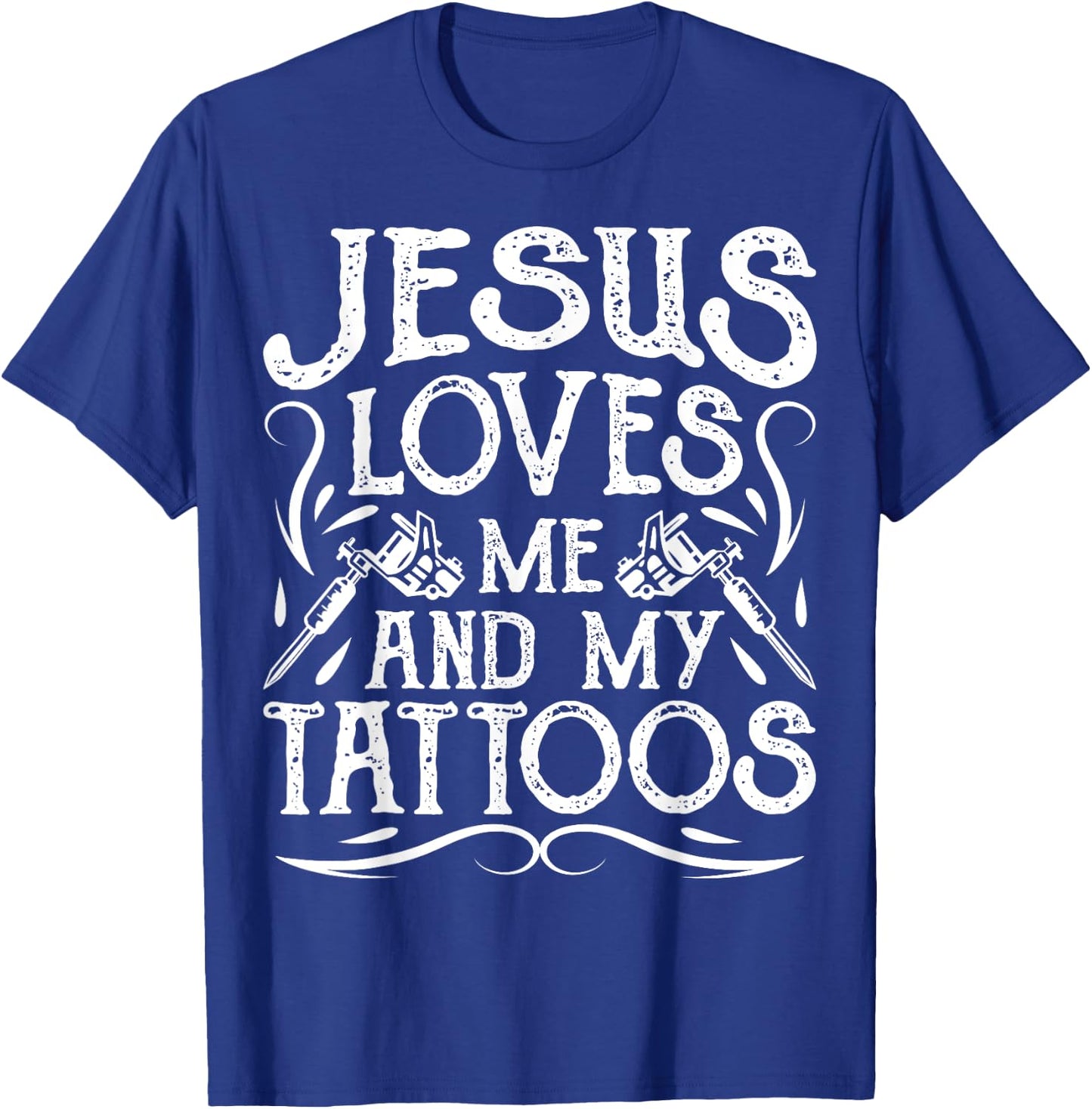 Jesus Loves Me And My Tattoos Tattooed Christian Artist T-Shirt - T-Shirt | Royal
