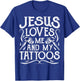 Jesus Loves Me And My Tattoos Tattooed Christian Artist T-Shirt - T-Shirt | Royal