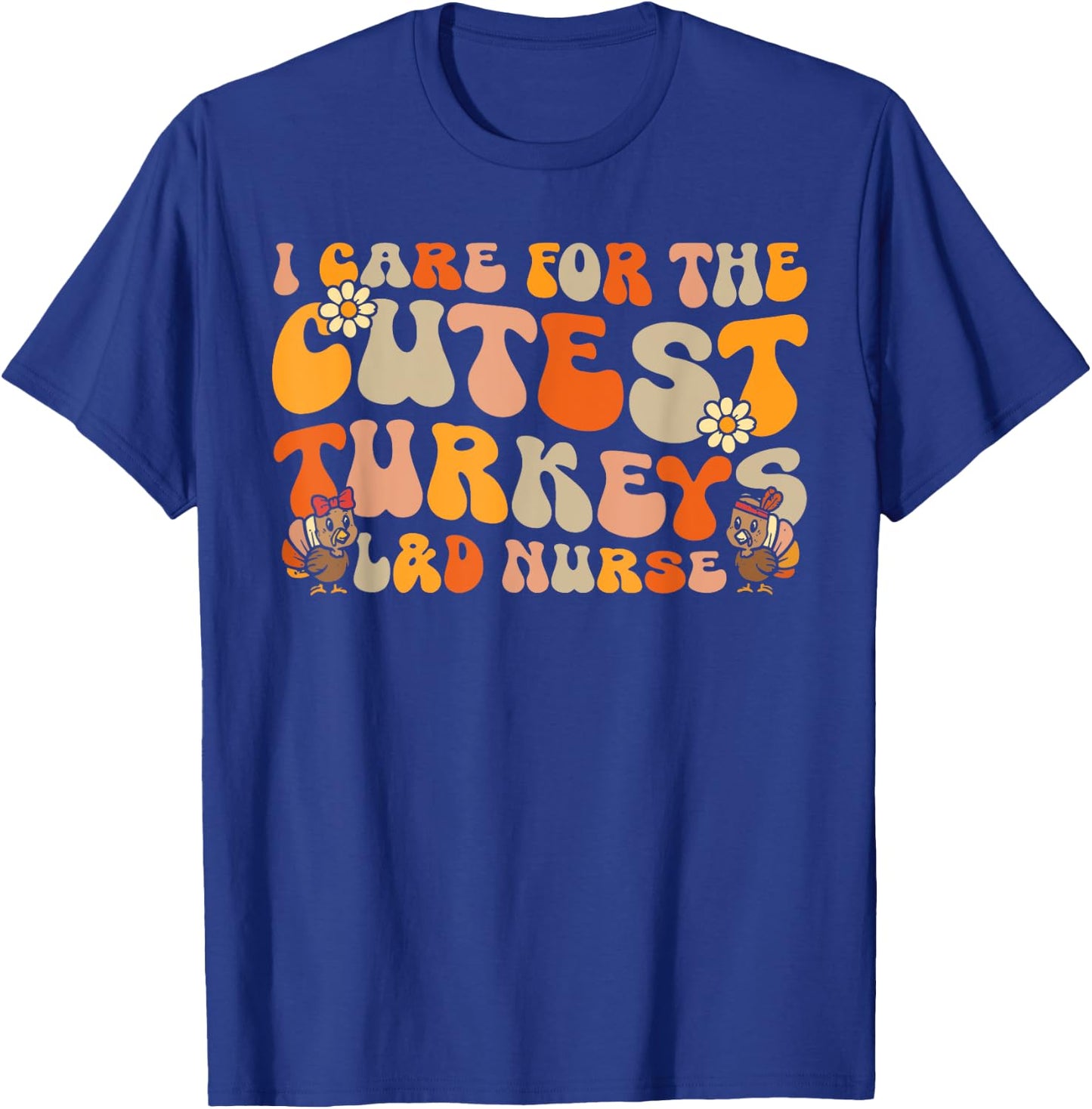 Labor And Delivery Nurse Turkeys Thanksgiving Groovy Nurse T-Shirt - T-Shirt | Royal