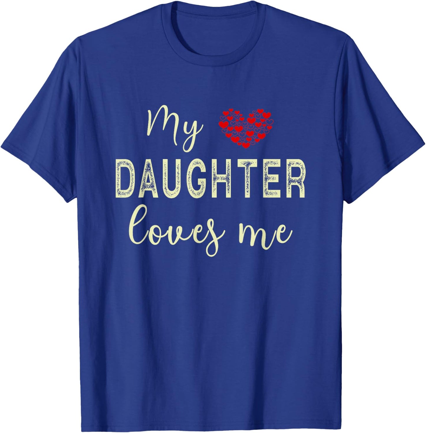 My Daughter Loves Me T-Shirt - T-Shirt | Royal