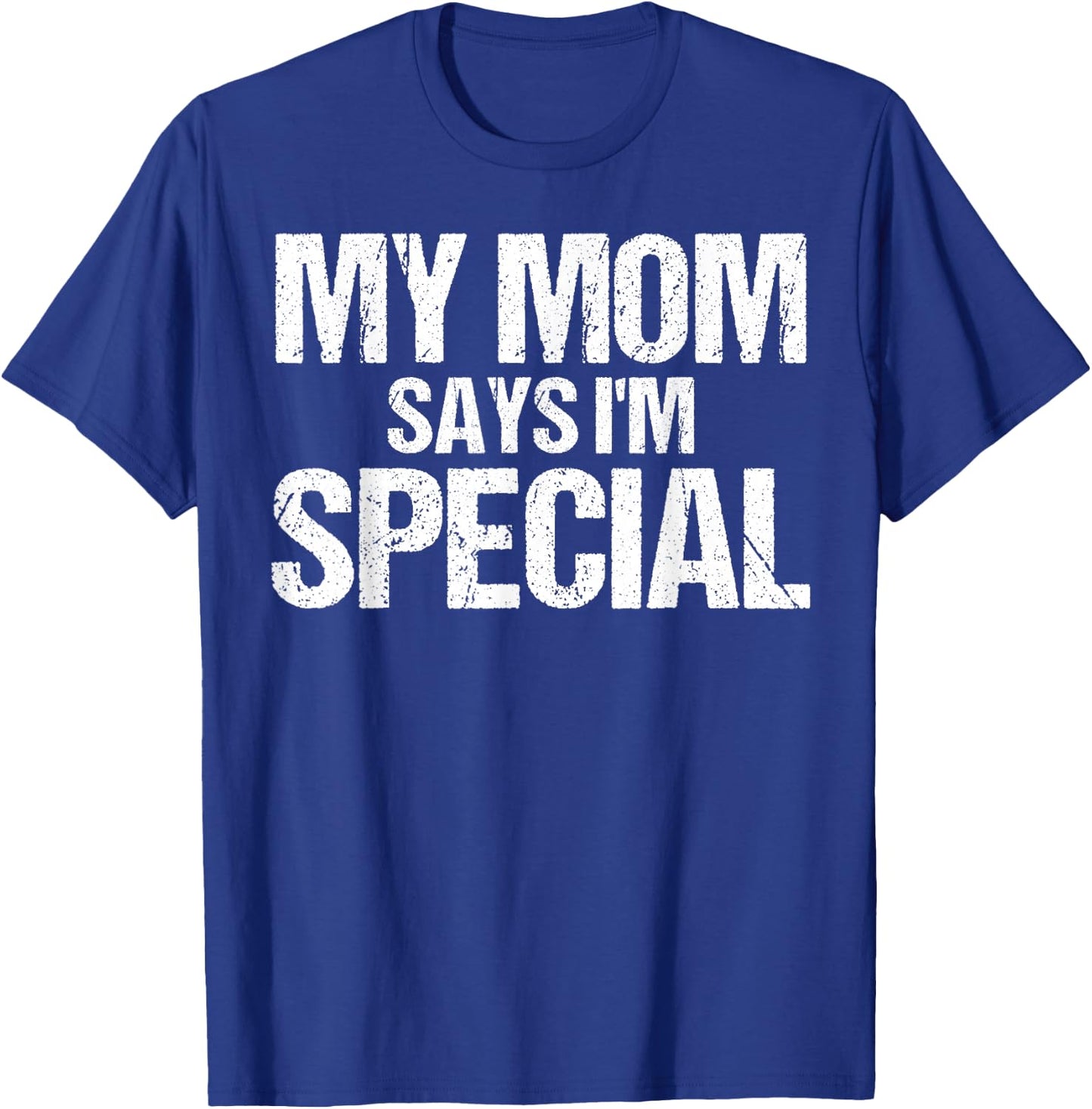 My Mom Says I'm Special Funny Mom T-Shirt - T-Shirt | Royal