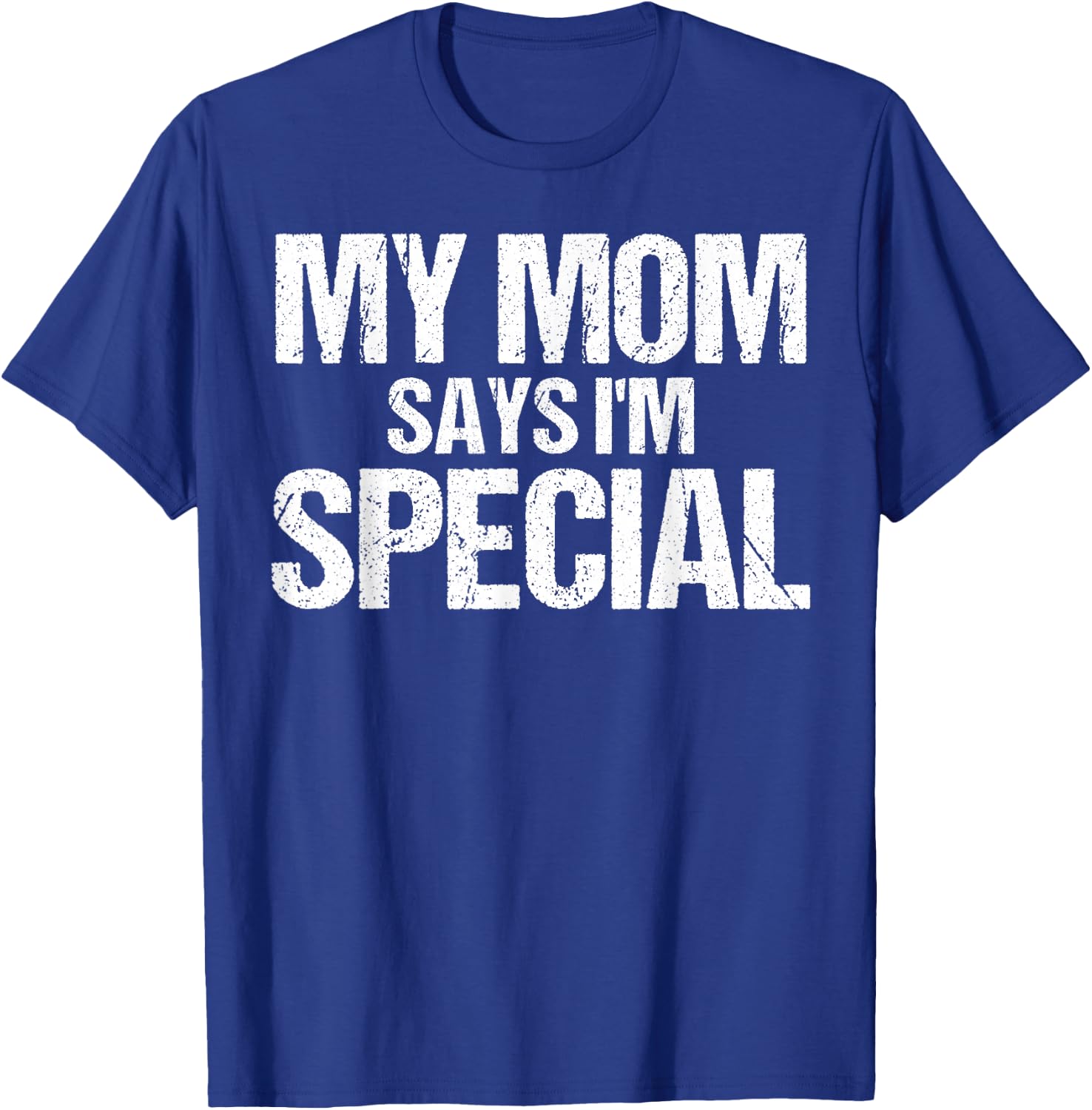 My Mom Says I'm Special Funny Mom T-Shirt - T-Shirt | Royal