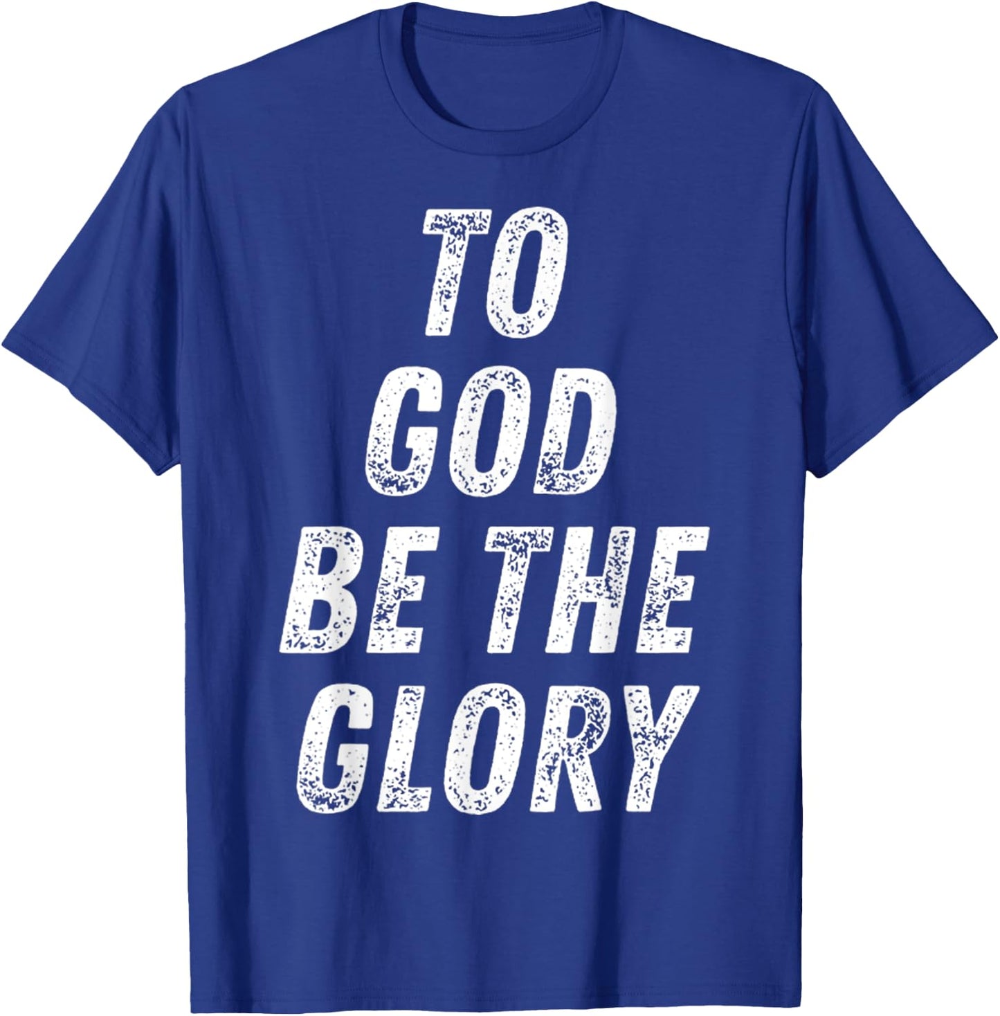 To God Be The Glory Inspiring Christian Bible Verse Quote T-Shirt - T-Shirt | Royal
