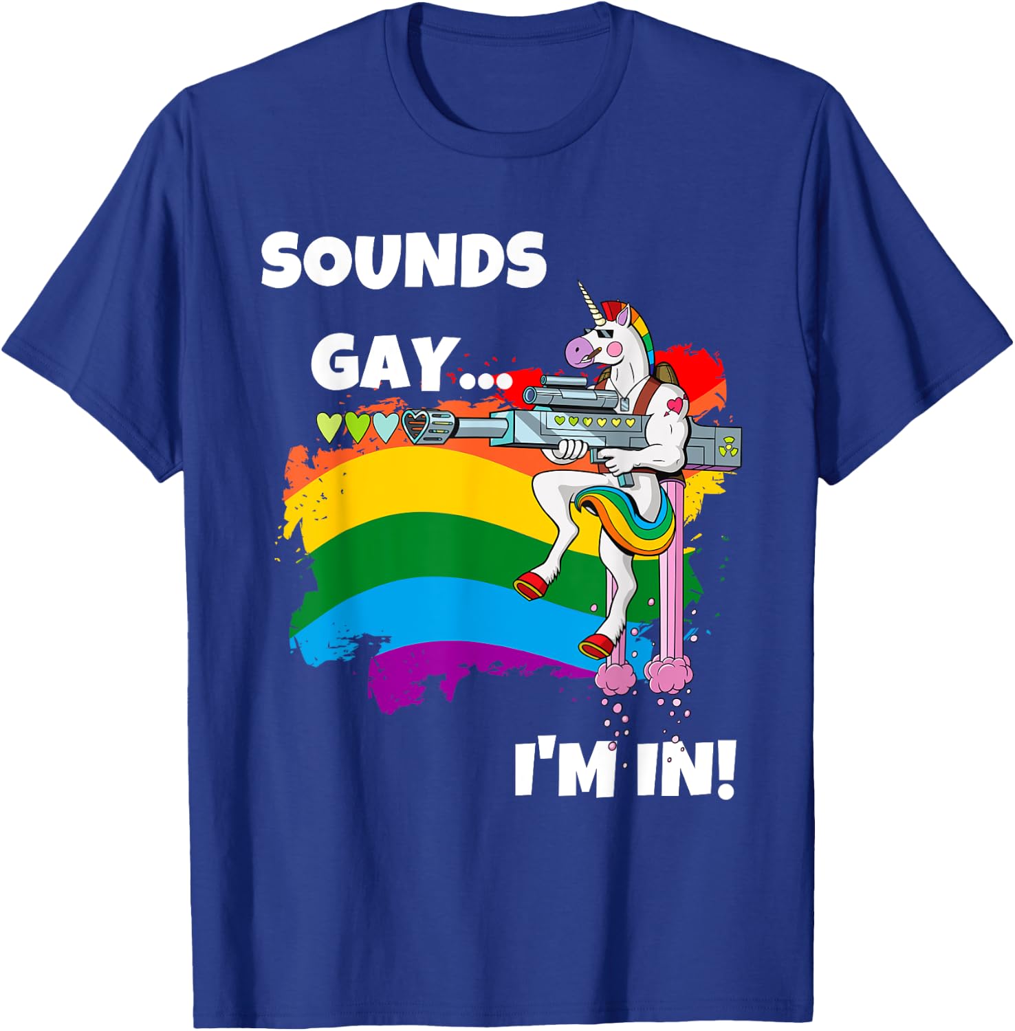 Sounds Gay I'm In Funny Pride Unicorn Rainbow Shirt T-Shirt - T-Shirt | Royal