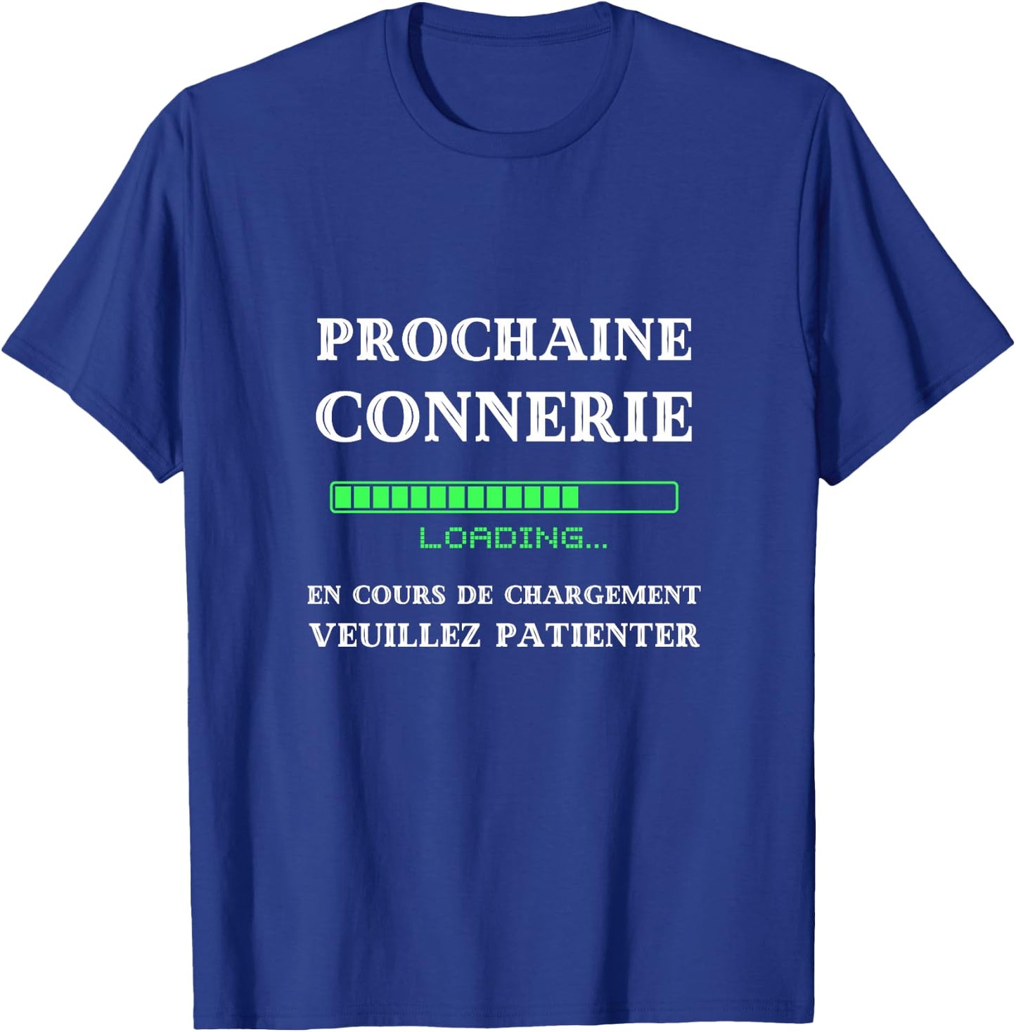 Prochaine connerie en Cours de Chargement Humour betise Haut de Gamme T-Shirt - T-Shirt | Royal