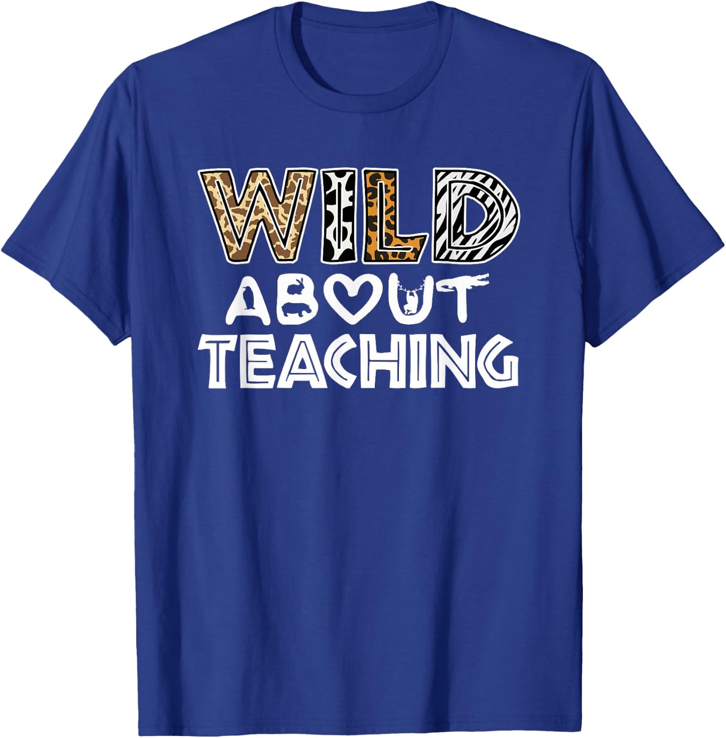 Wild About Teaching Teacher Back To School T-Shirt - T-Shirt | Royal