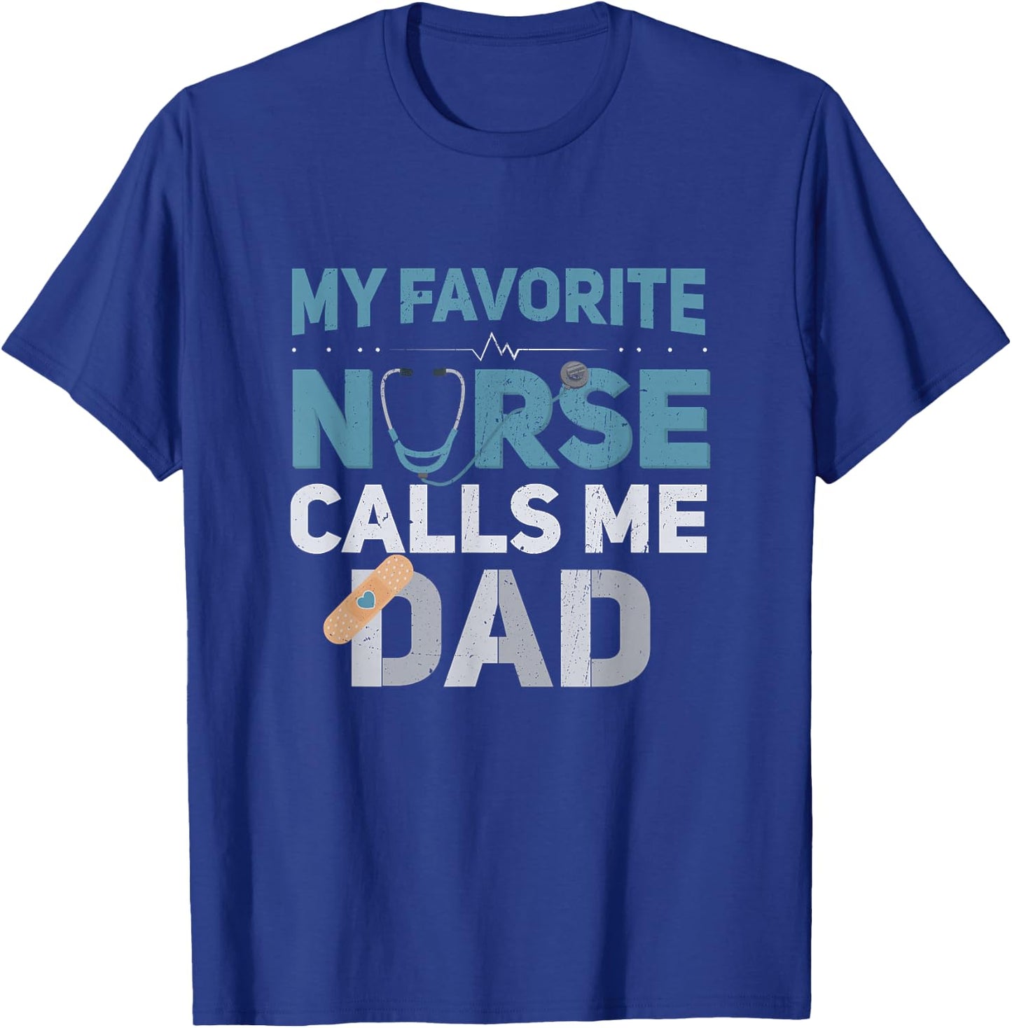 My Favorite Nurse Calls Me Dad Funny Fathers T-Shirt - T-Shirt | Royal