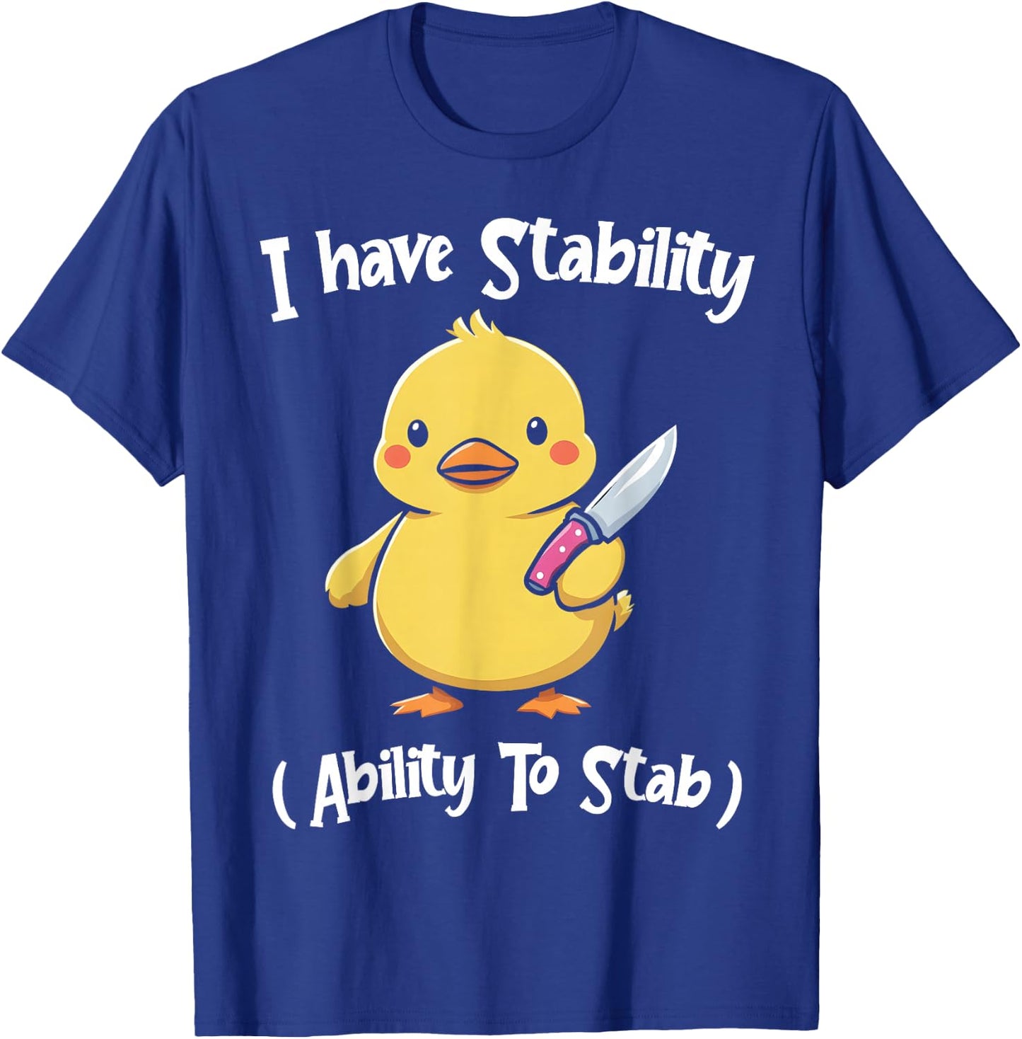 Duck I Have Stability Ability To Stab Funny Duck Humor T-Shirt - T-Shirt | Royal