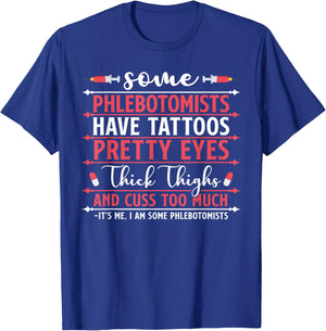 Some Phlebotomists Have Tattoos Pretty Eyes Thick Thighs T-Shirt - T-Shirt | Royal