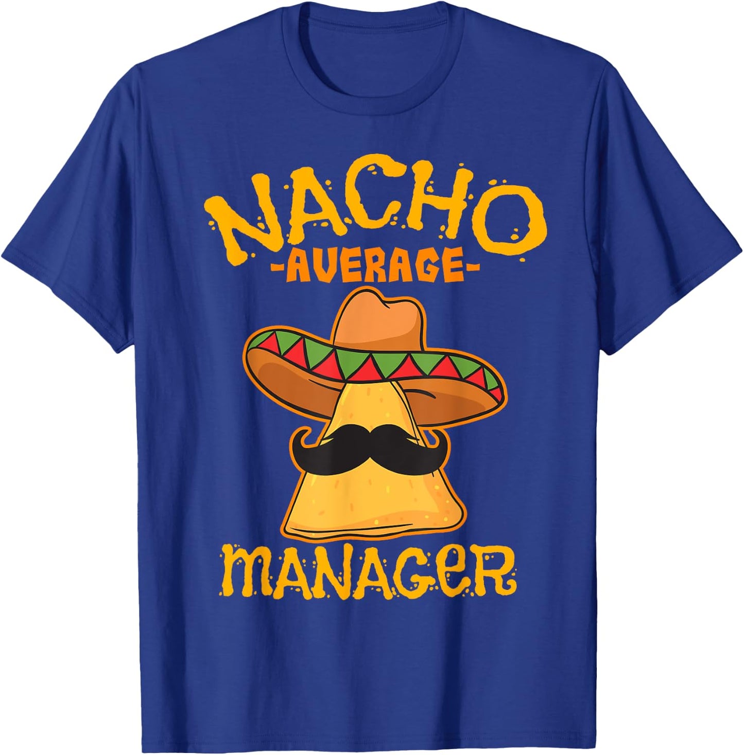 Nacho Average Manager Mexican Supervisor Cinco de Mayo Party T-Shirt - T-Shirt | Royal