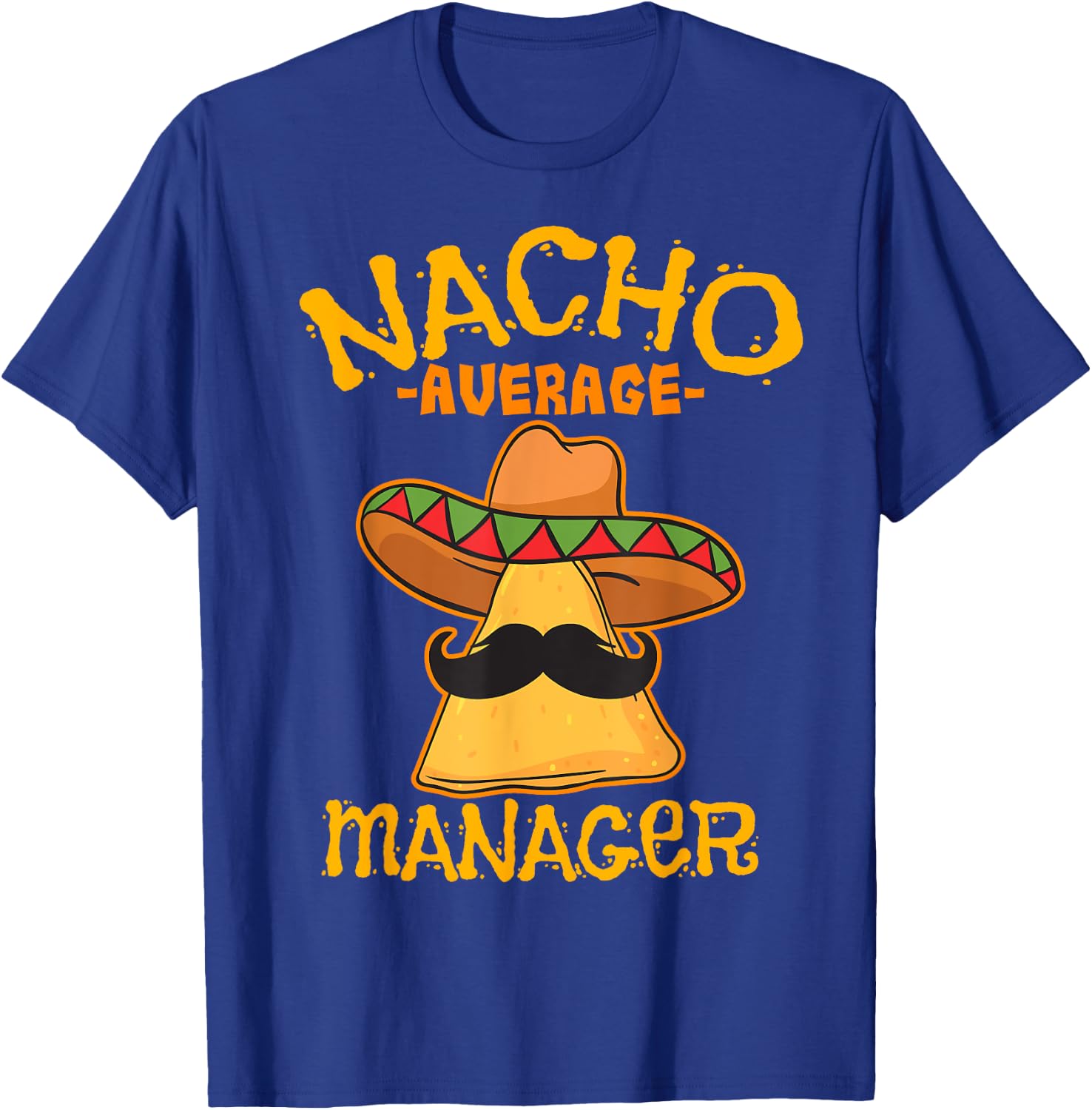Nacho Average Manager Mexican Supervisor Cinco de Mayo Party T-Shirt - T-Shirt | Royal
