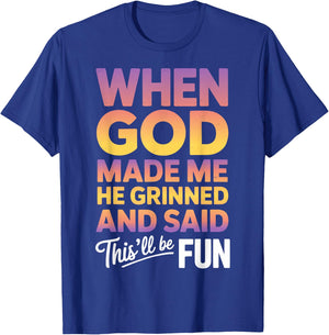 When God Made Me He Grinned and Said This Will Be Fun T-Shirt - T-Shirt | Royal