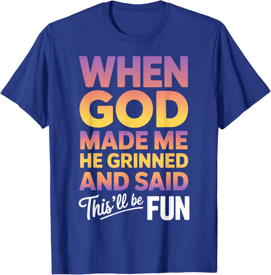 When God Made Me He Grinned and Said This Will Be Fun T-Shirt - T-Shirt | Royal
