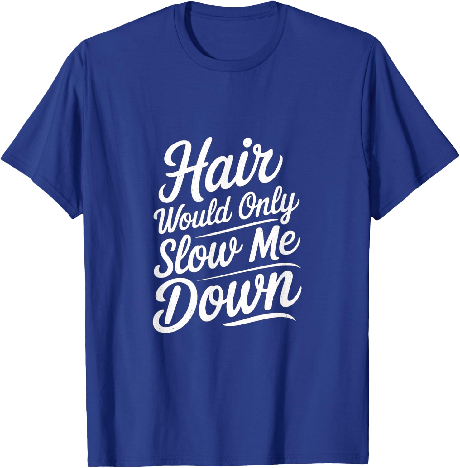 Hair Would Only Slow Me Down Bald Confidence T-Shirt - T-Shirt | Royal