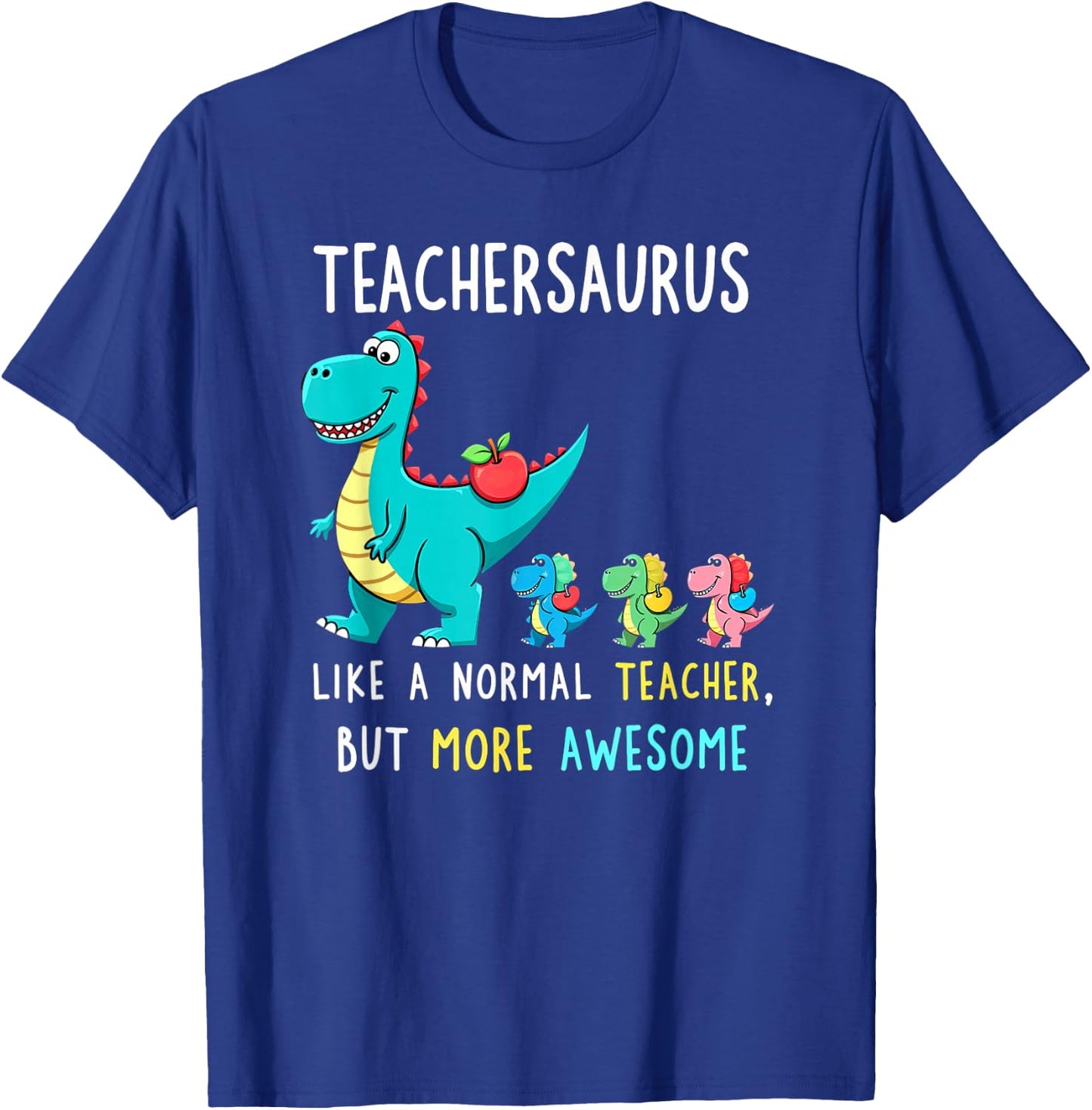 Teachersaurus Like A Normal Teacher But More Awesome T-Shirt - T-Shirt | Royal