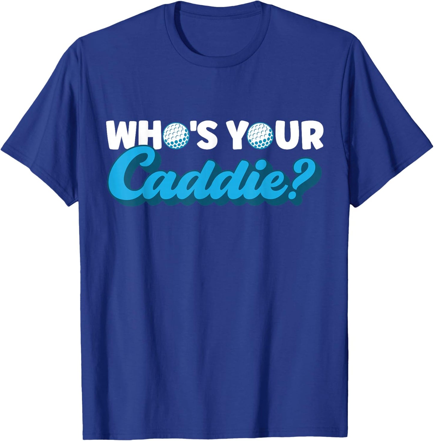 Who's Your Caddie? Caddie T-Shirt - T-Shirt | Royal
