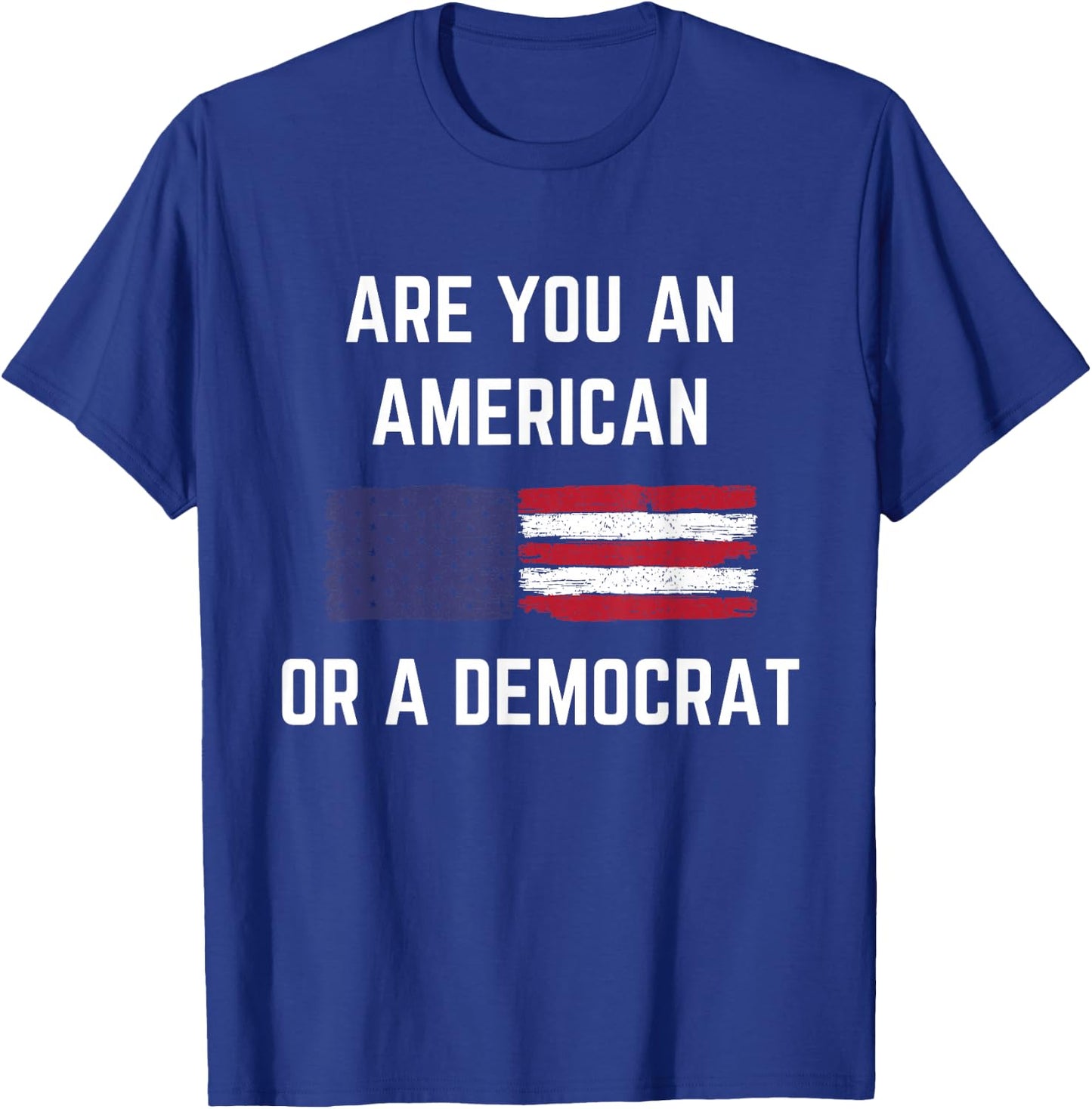 Are You An American Or A Democrat Patriotic Republican T-Shirt - T-Shirt | Royal