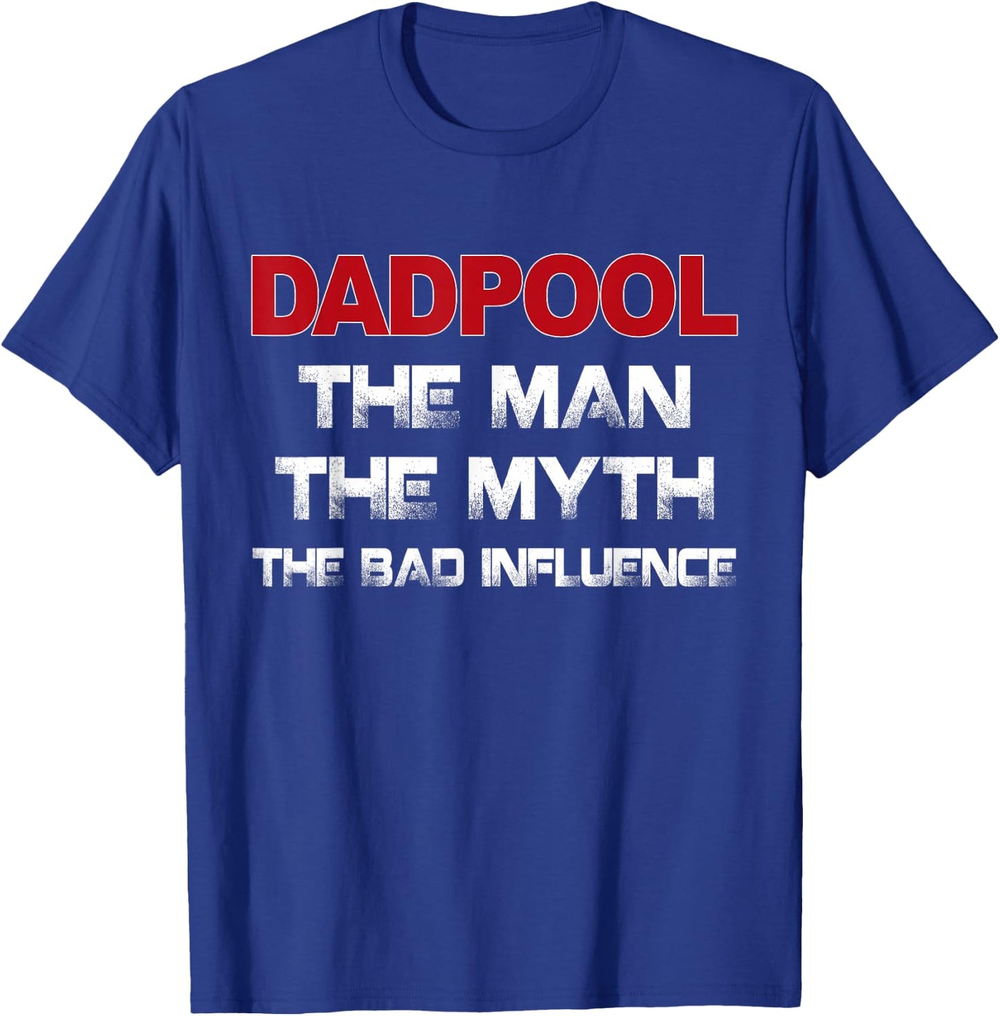 Dadpool the Man the Myth the Bad Influence T-Shirt - T-Shirt | Royal