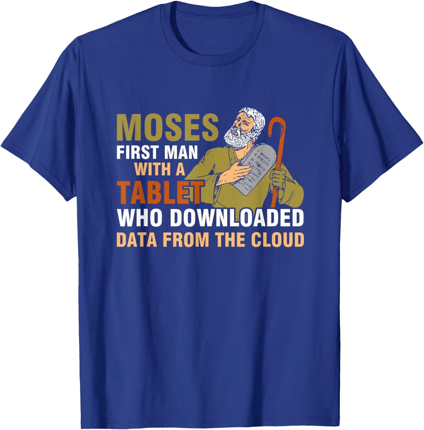 Moses First Man with a Tablet Downloaded Data from the Cloud , black T-Shirt - T-Shirt | Royal