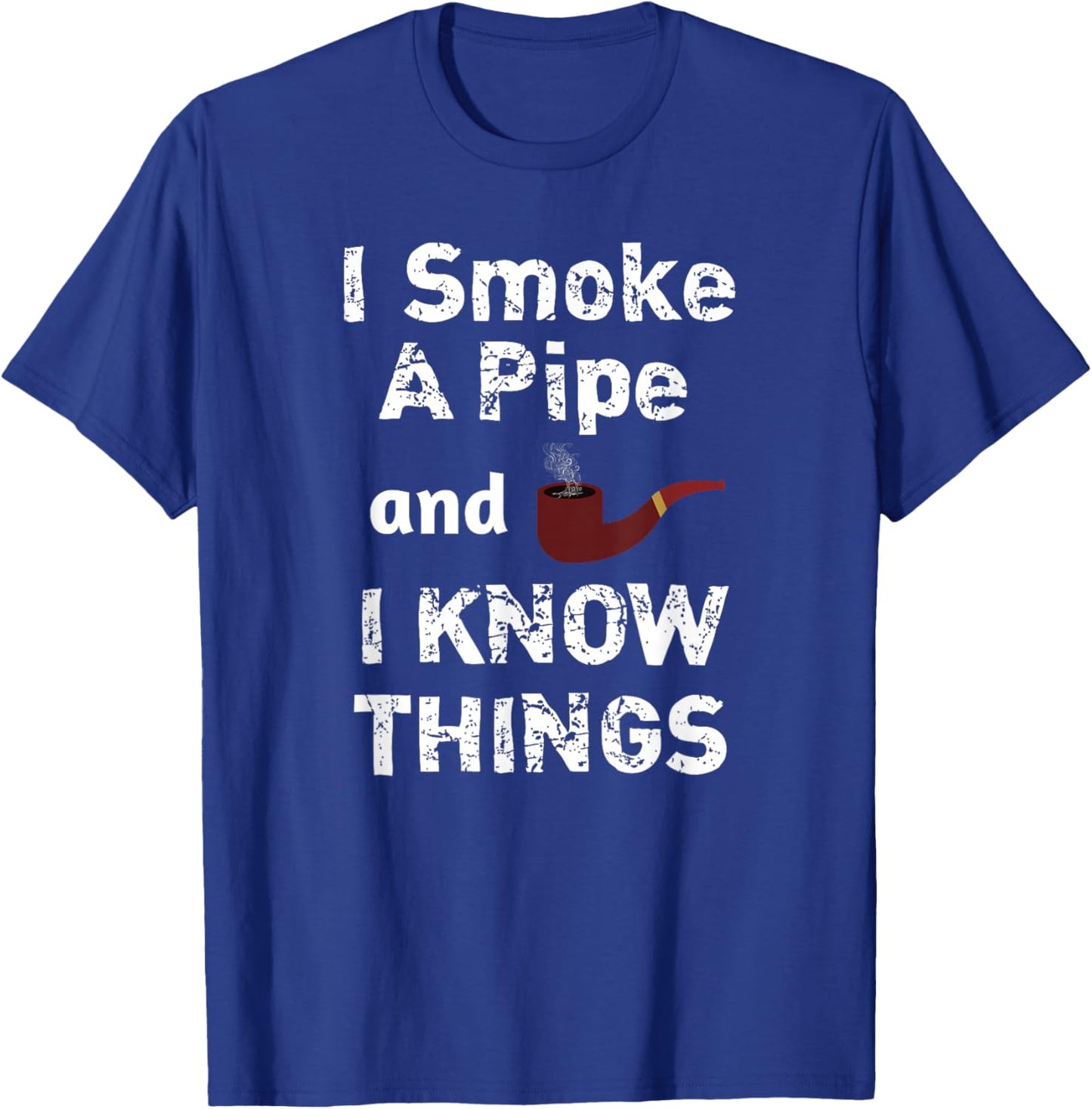 Awesome I Smoke and I Know Things, Pipe Smoker T Shirt Gift T-Shirt - T-Shirt | Royal
