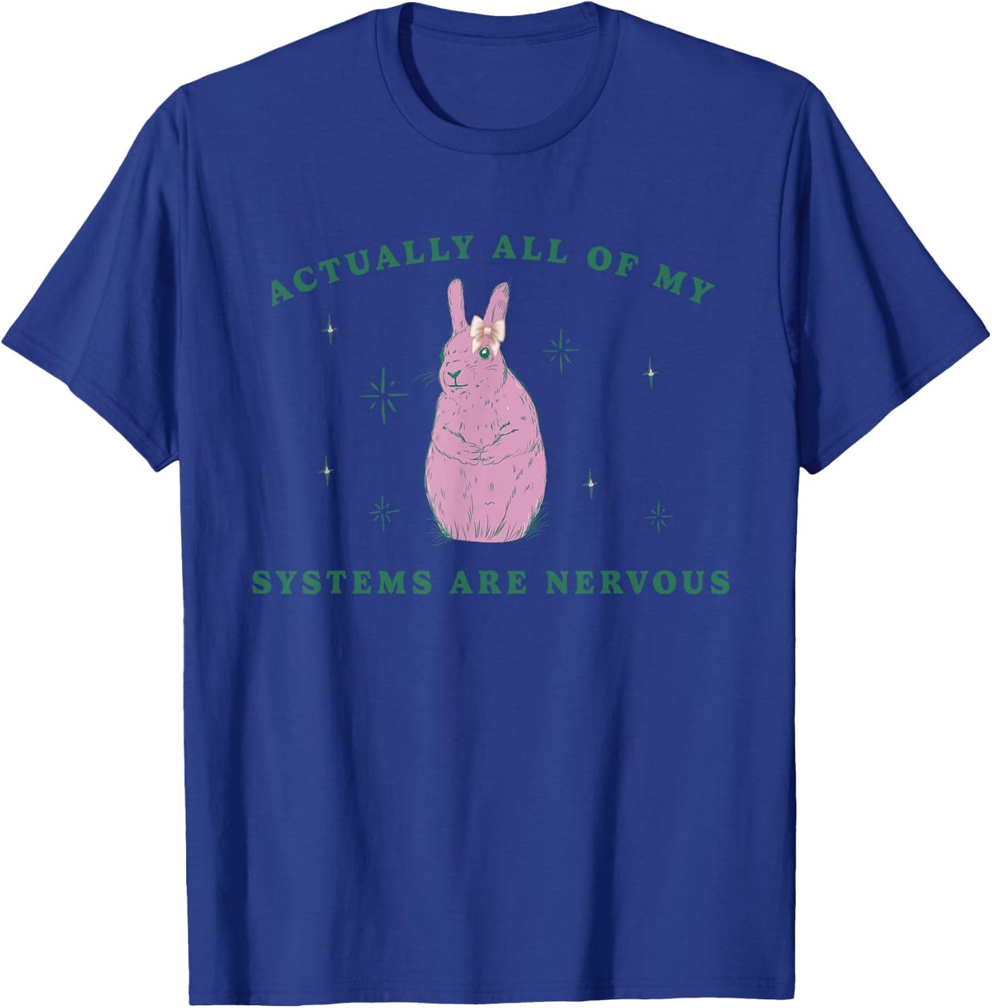 Actually All Of My Systems Are Nervous Funny Mental Health T-Shirt - T-Shirt | Royal