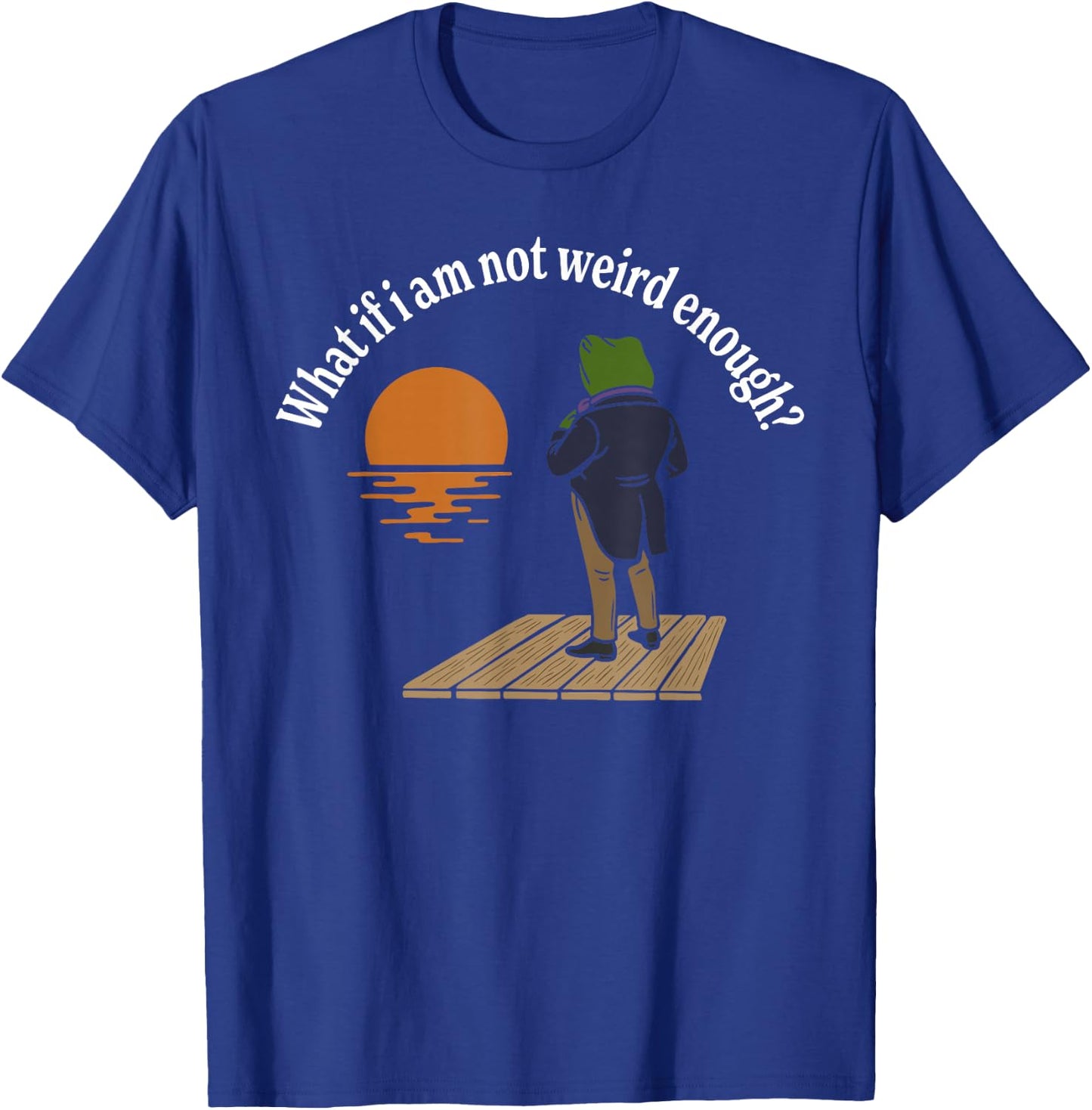 Maybe I'm not Weird Enough? Weird Frog Meme T-Shirt - T-Shirt | Royal
