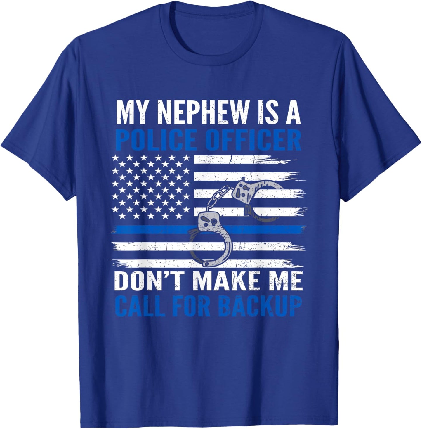 My Nephew Is Police Officer Don't Make Me Call For Backup T-Shirt - T-Shirt | Royal