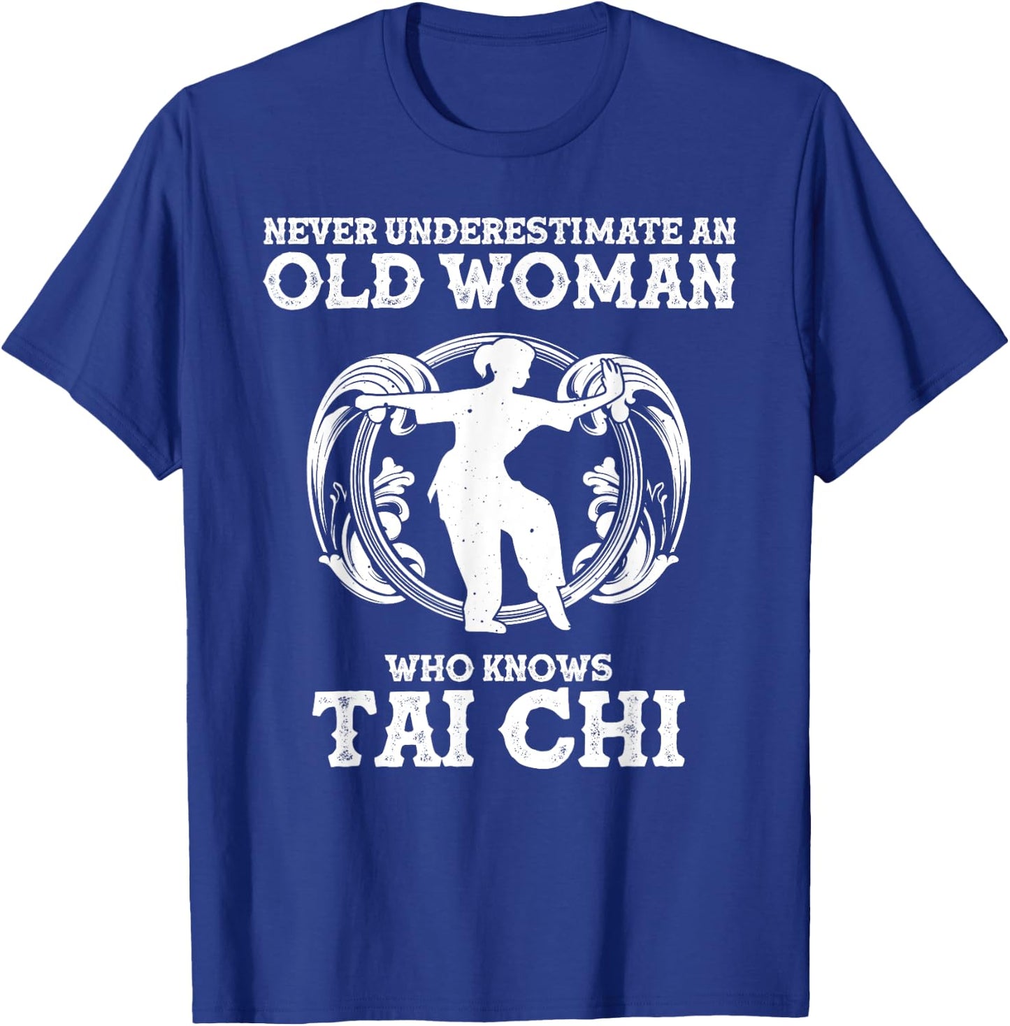 Cool Tai Chi Gift Women Funny Never Underestimate Old Woman T-Shirt - T-Shirt | Royal