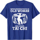Cool Tai Chi Gift Women Funny Never Underestimate Old Woman T-Shirt - T-Shirt | Royal