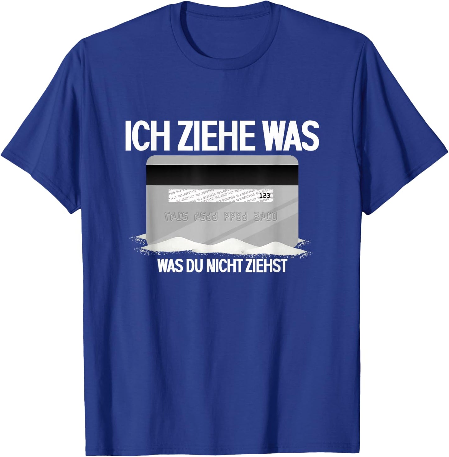Lustiges Ich Ziehe Was Was Du Nicht Ziehst | Bankkarte T-Shirt - T-Shirt | Royal