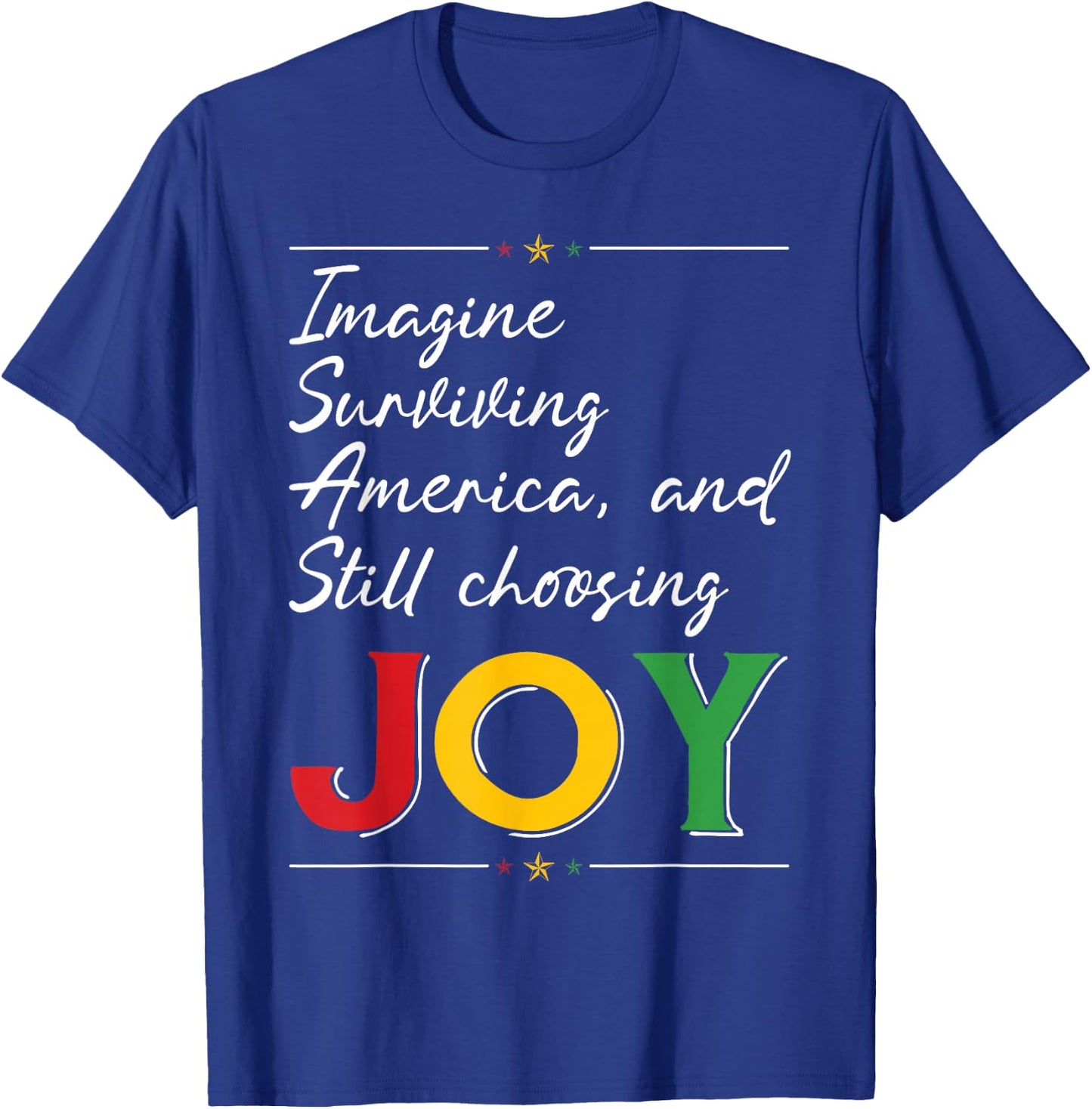 Imagine Surviving America and Still Choosing Joy T-Shirt - T-Shirt | Royal