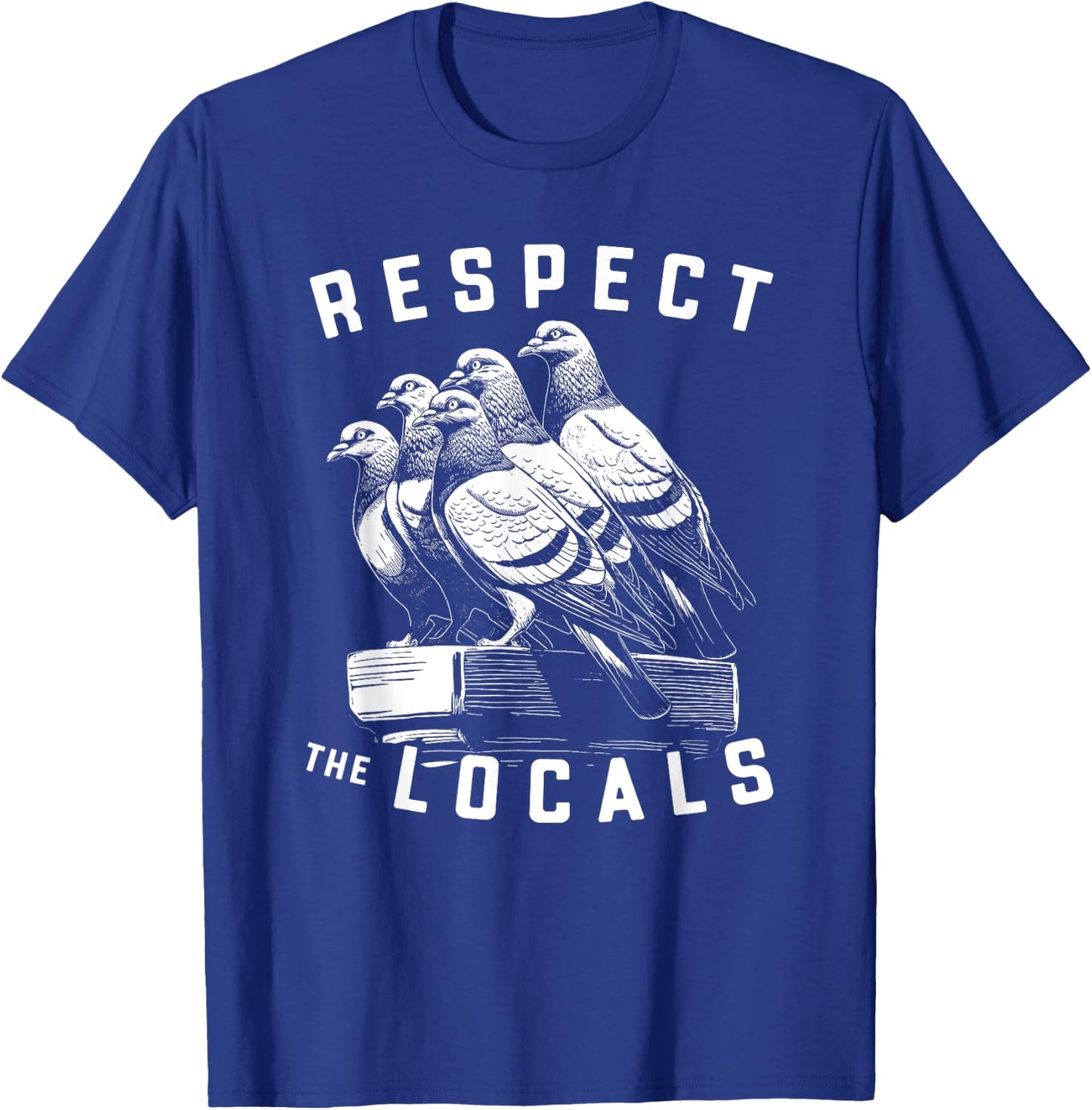 Pigeons Respect The Locals Simple Native Pride Nature Lover T-Shirt - T-Shirt | Royal